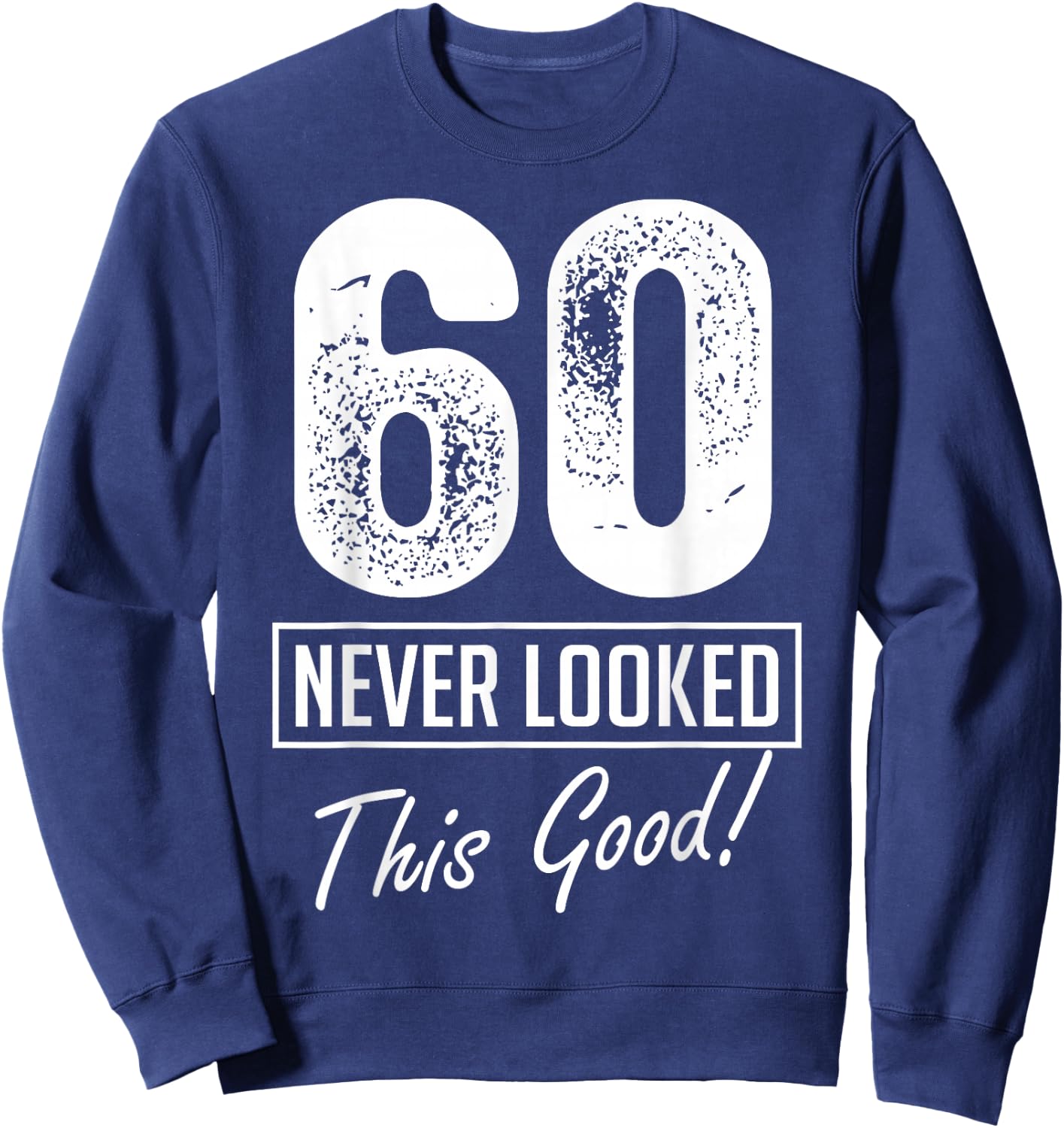 60 Year Old Never Looked So Good Birthday 60th Birthday Crew Sweatshirt - Sweatshirt | Navy