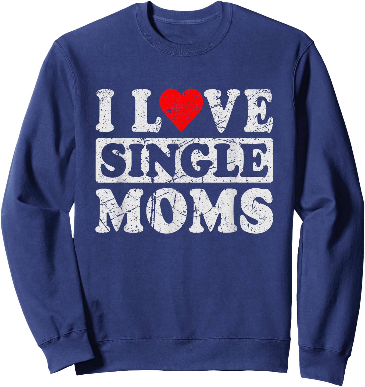 I Love Single Moms Sweatshirt - Sweatshirt | Navy
