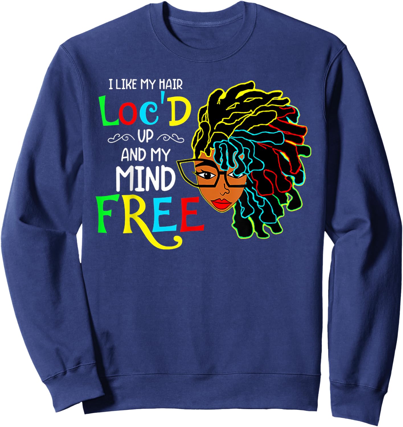 I Like My Hair Loc'd Up And Mind Free African Black Pride Sweatshirt - Sweatshirt | Navy