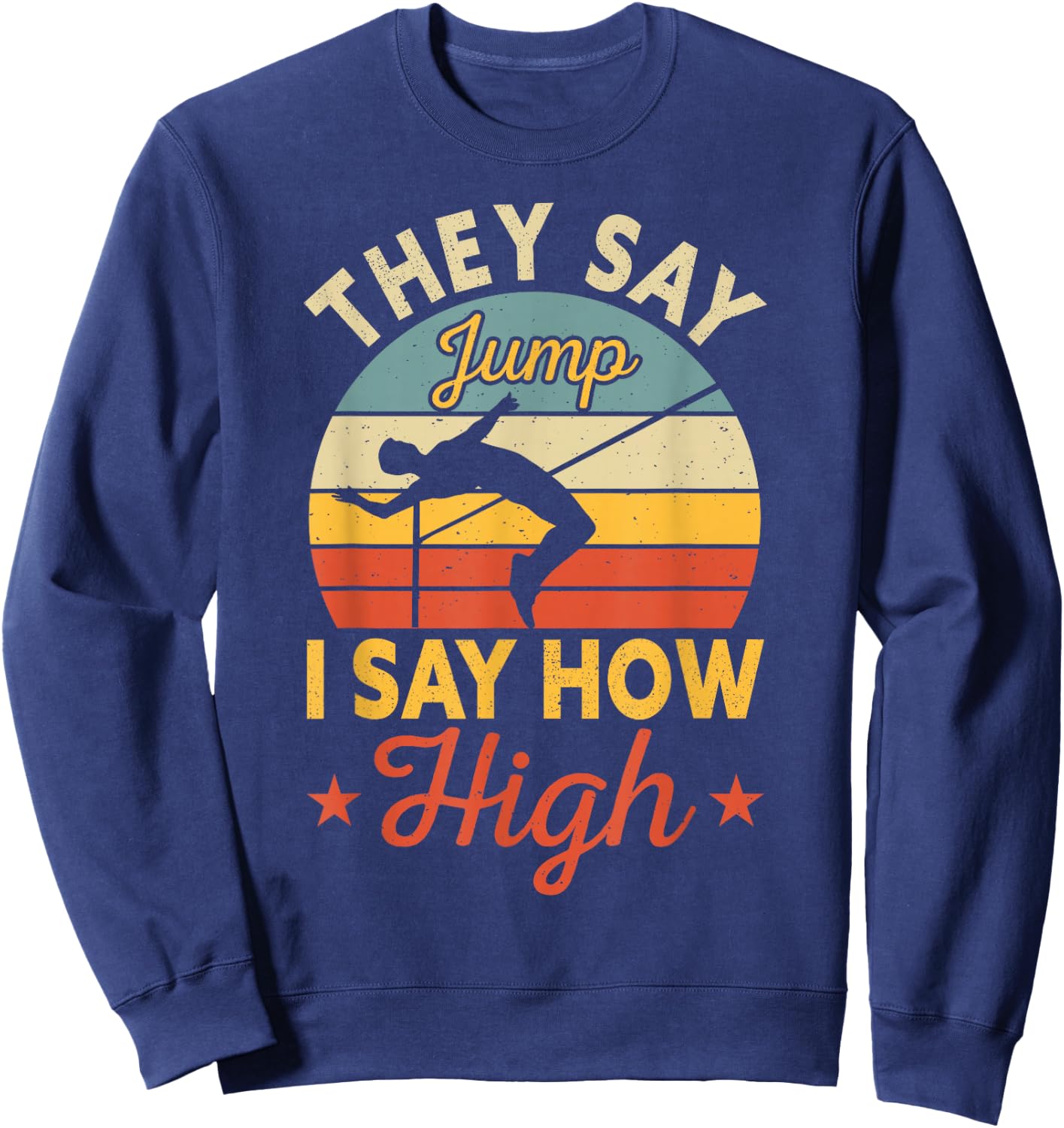 They Say Jump I Say How High High Jumping Sweatshirt - Sweatshirt | Navy