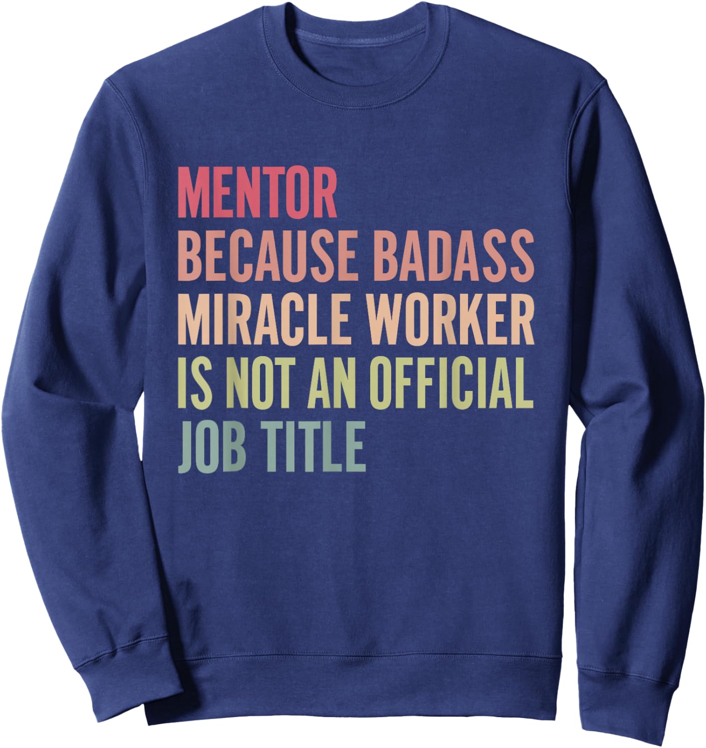 Mentor because badass isn't an official title Sweatshirt - Sweatshirt | Navy