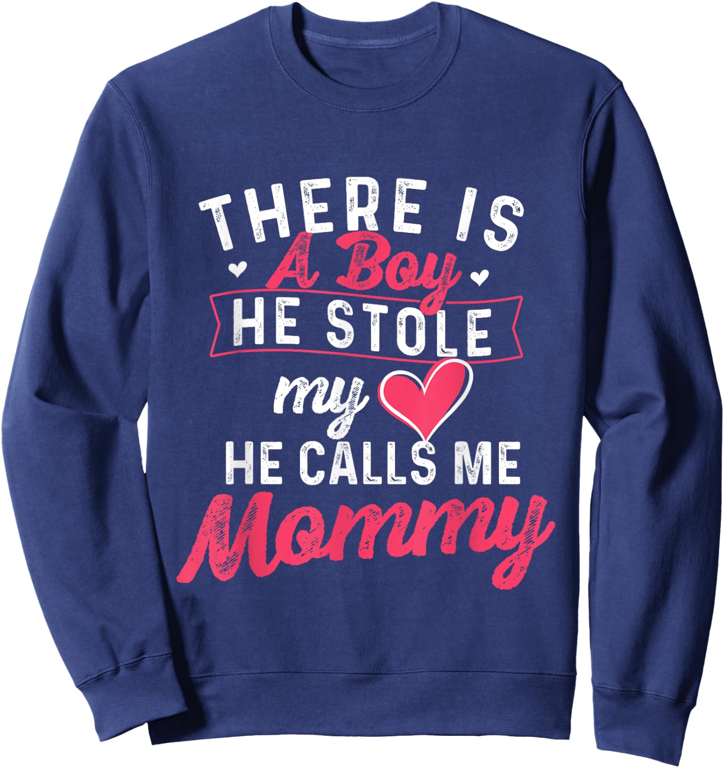 There Is A Boy He Stole My Heart He Calls Me Mommy - Mother Sweatshirt - Sweatshirt | Navy