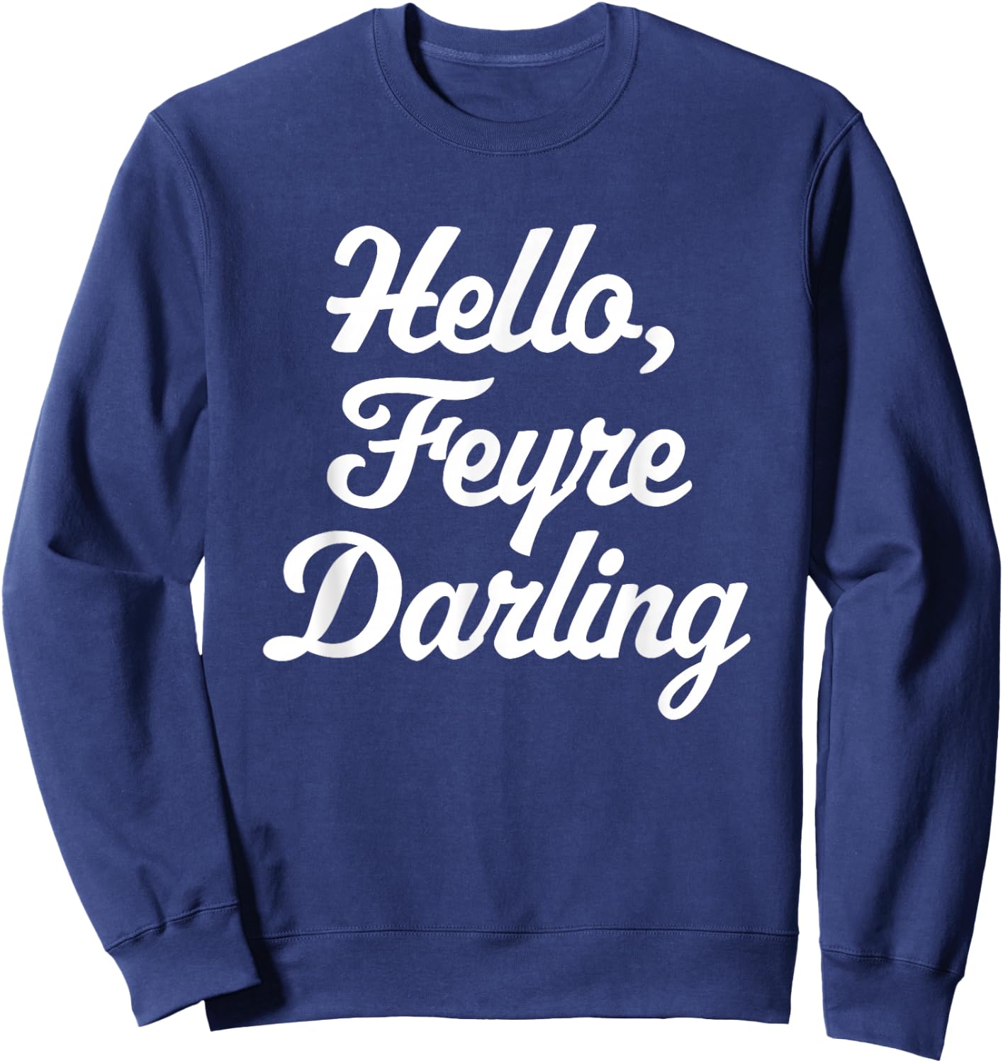 Hello, Feyre Darling - Funny Saying Reading Romance Cute Sweatshirt - Sweatshirt | Navy