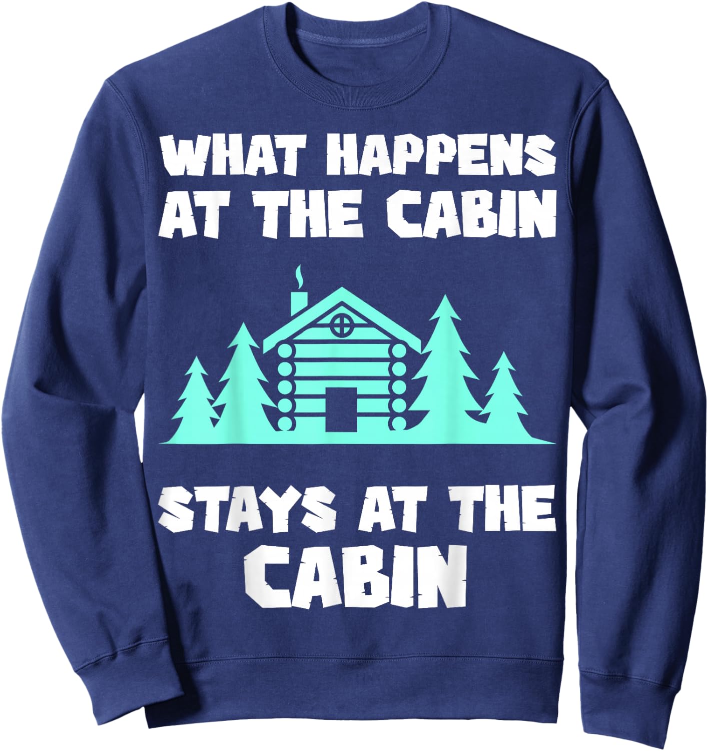 What Happens At The Cabin Stays In The Cabin Mountain Hiker Sweatshirt - Sweatshirt | Navy