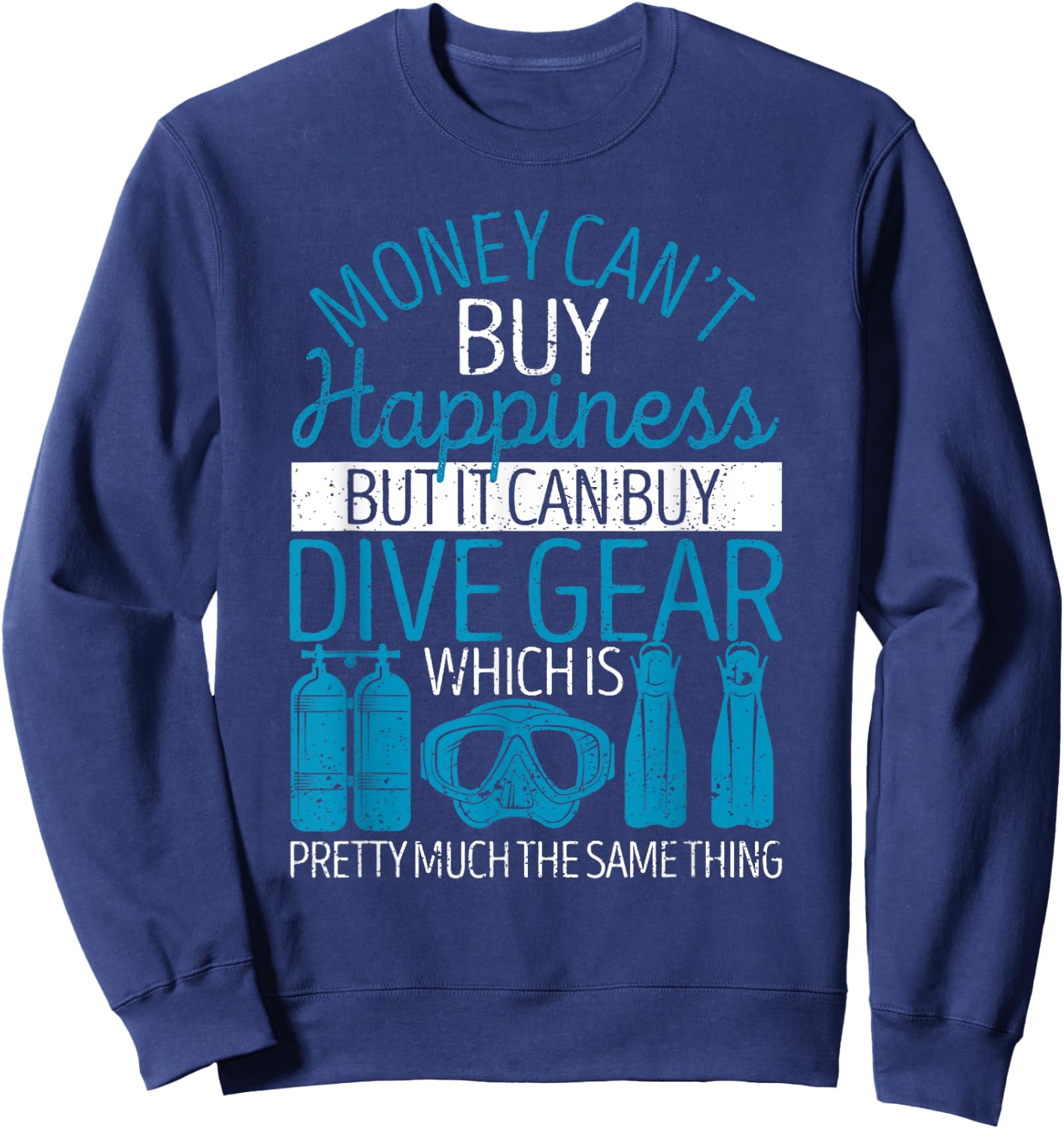 Money Can't Buy Happiness But It Can Dive Gear Scuba Diving Sweatshirt - Sweatshirt | Navy