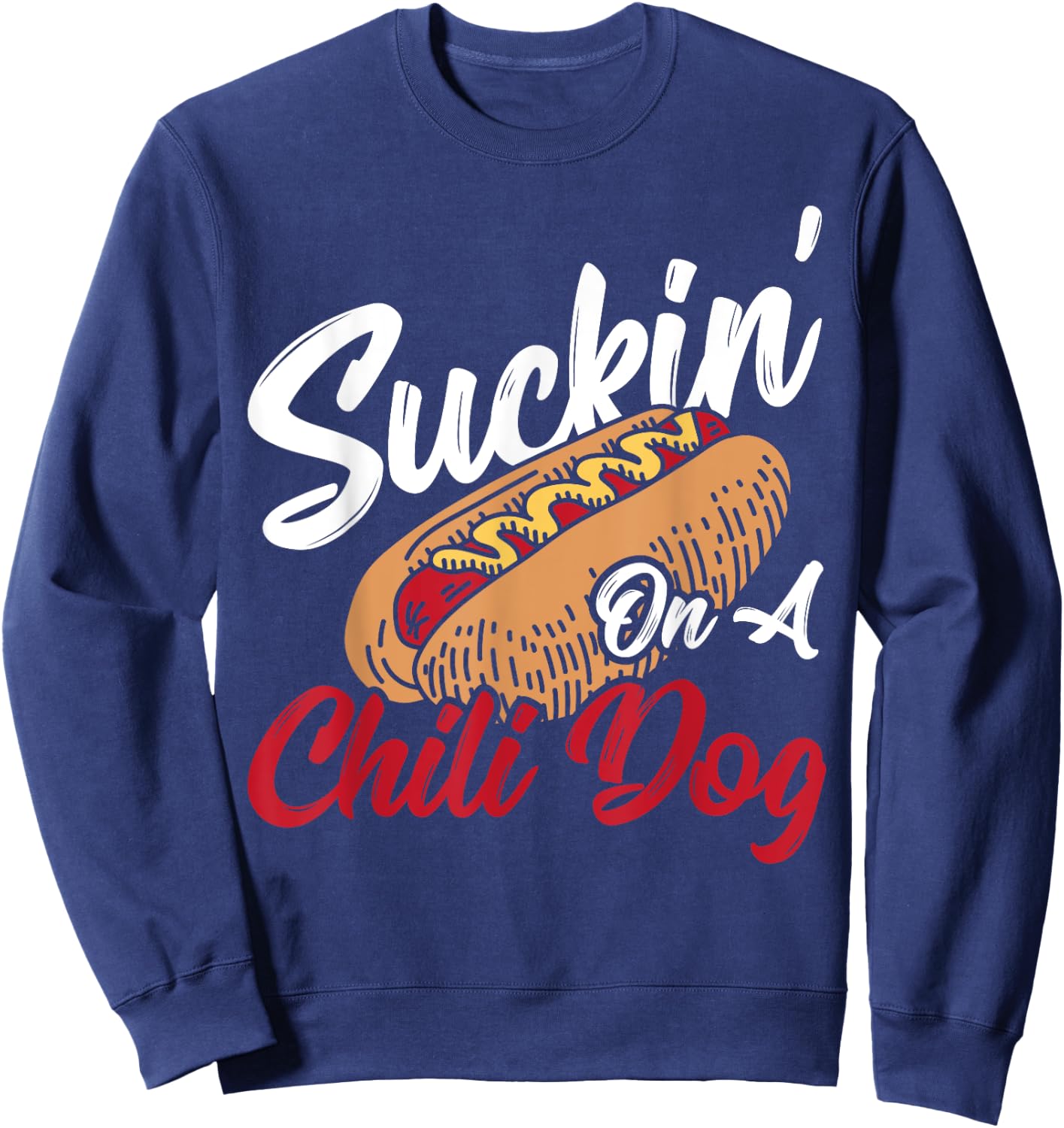 Suckin' On A Chili Dog Chilli Hot Dog Women Sweatshirt - Sweatshirt | Navy