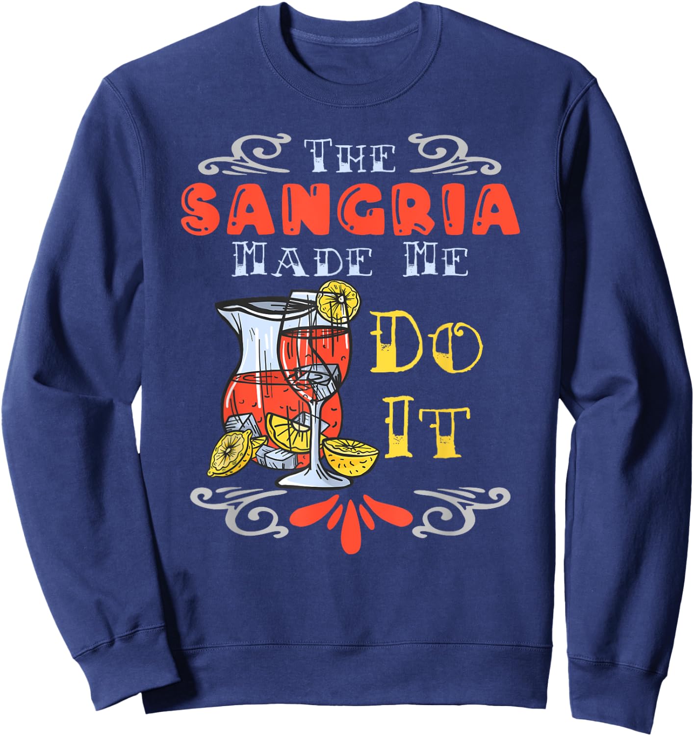 The Sangria Made Me Do It Design For A Sangria Party Sweatshirt - Sweatshirt | Navy