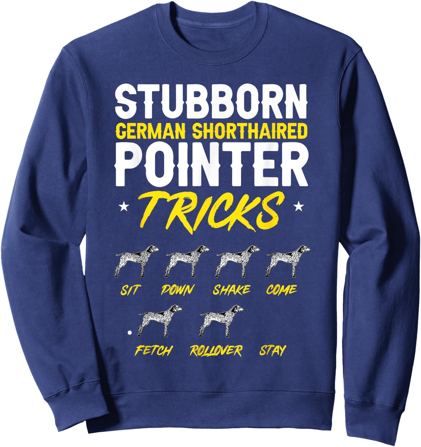 Stubborn German Shorthaired Pointer Tricks GSP Dog Sweatshirt - Sweatshirt | Navy