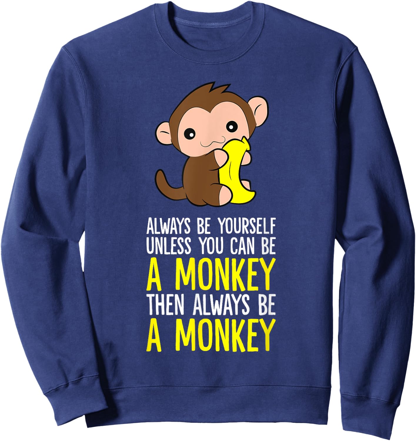 Always Be Yourself Unless You Can Be A Monkey Sweatshirt - Sweatshirt | Navy