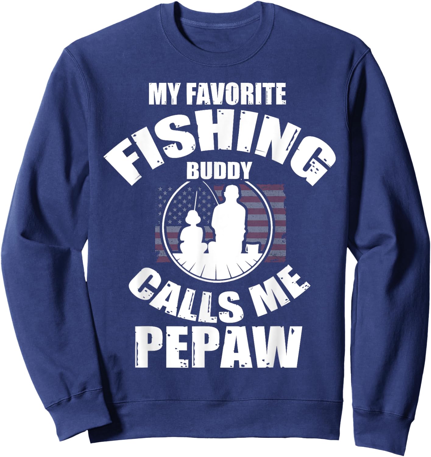 My Favorite Fishing Buddy Calls Me Pepaw Fisherman Sweatshirt - Sweatshirt | Navy