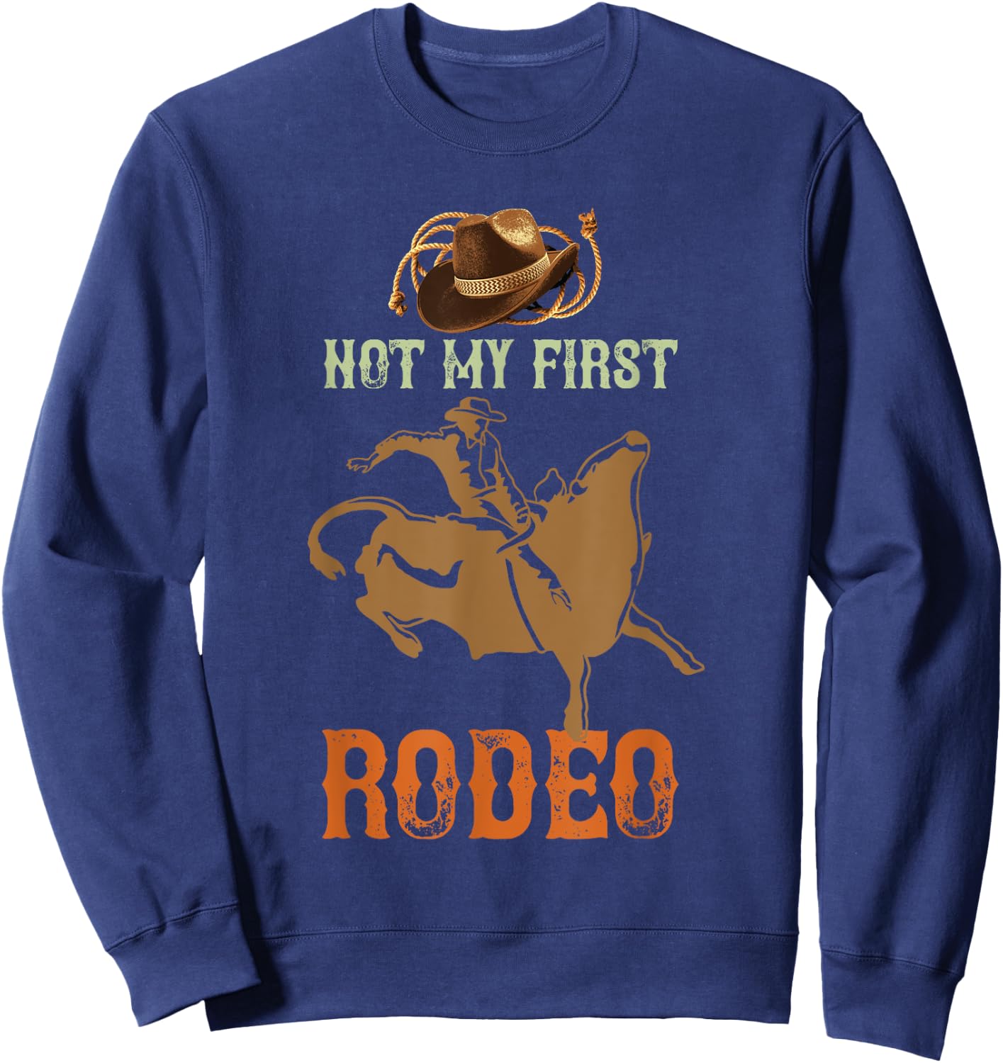 Not My First Rodeo Cowboy Bull Rider Western Bull Riding Sweatshirt - Sweatshirt | Navy