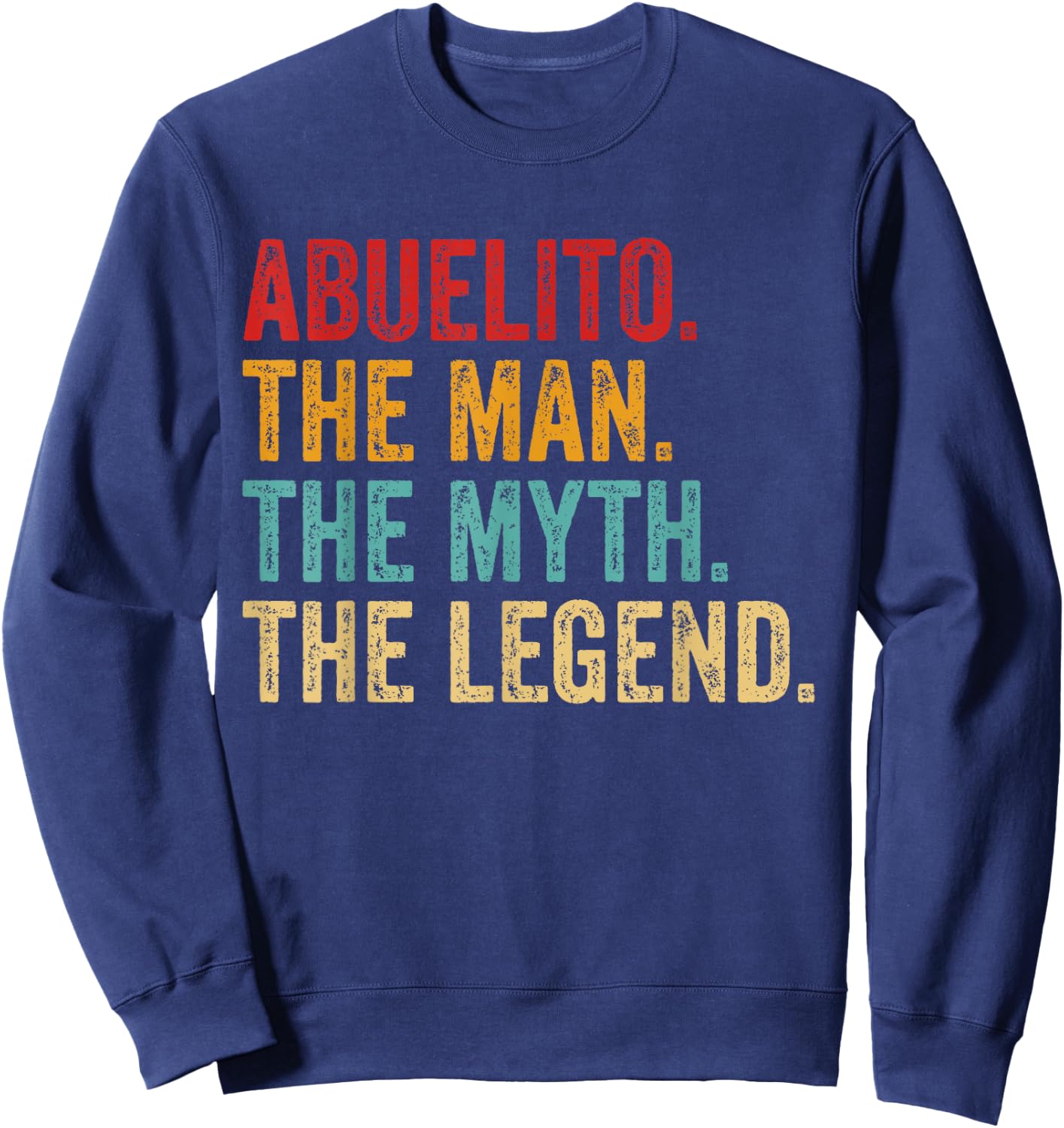 Abuelito THE MAN THE MYTH THE LEGEND Dad grandpa Fathers Day Sweatshirt - Sweatshirt | Navy