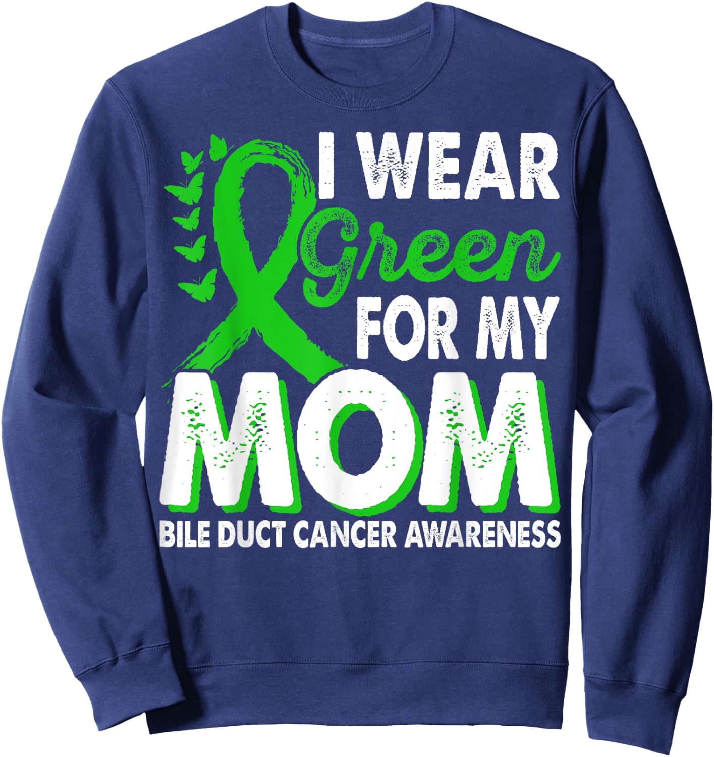 Wear Green For Mom Bile Duct Cancer Awareness Month Ribbon Sweatshirt - Sweatshirt | Navy