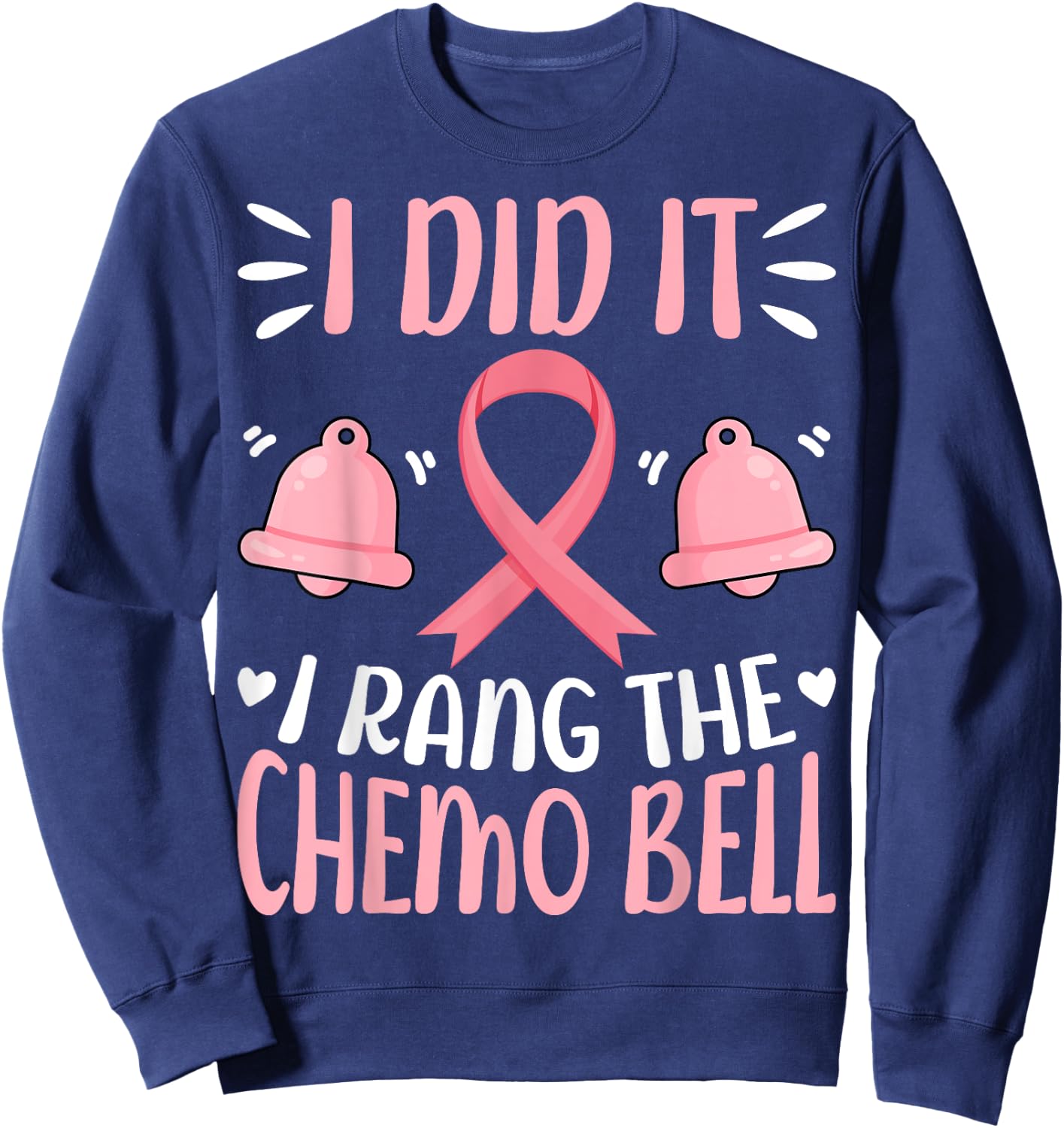 I Did It I Rang the Chemo Bell - Breast Cancer Awareness Sweatshirt - Sweatshirt | Navy