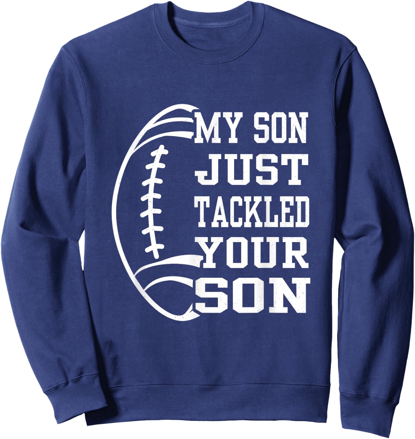 My Son Just Tackled Your Son Funny Football Mom Dad Sweatshirt - Sweatshirt | Navy