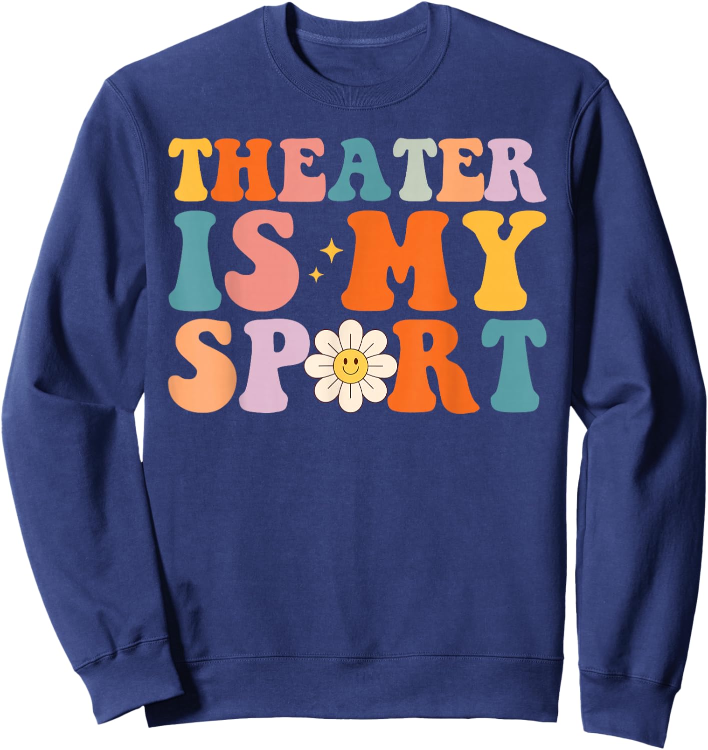 My Theater is My Sport Theater Lovers Drama Fans Sweatshirt - Sweatshirt | Navy