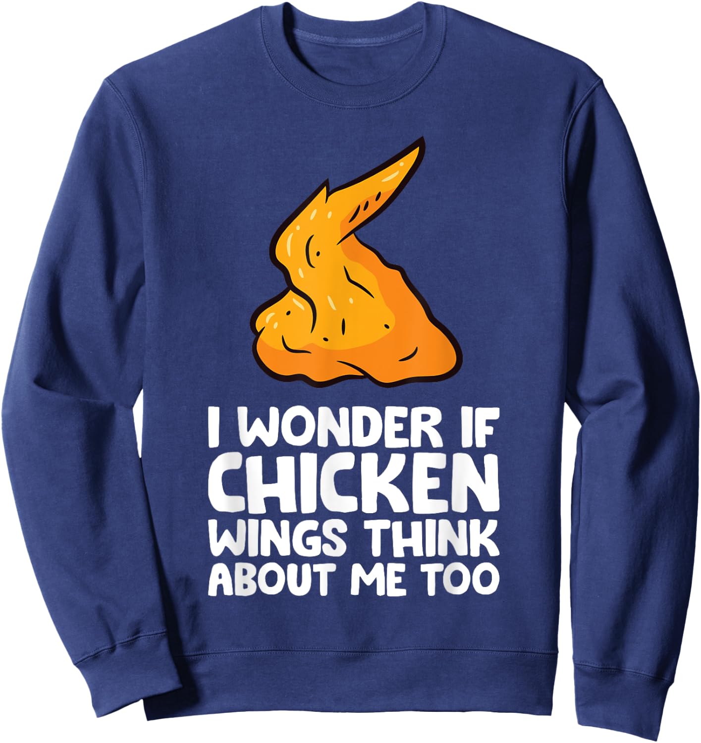 I Wonder If Chicken Wings Think About Me Too Chicken Wings Sweatshirt - Sweatshirt | Navy
