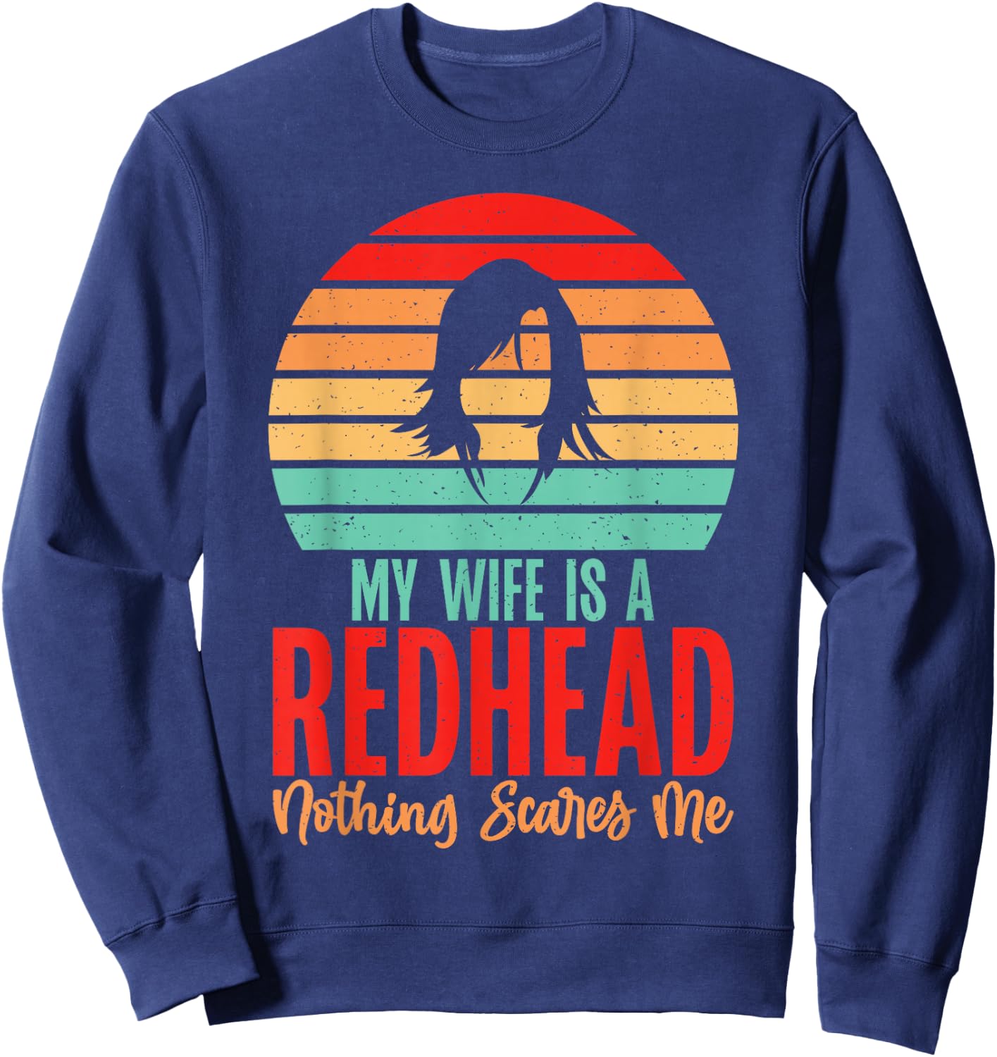 My Wife is a Redhead nothing scares me Redhead Wife Sweatshirt - Sweatshirt | Navy