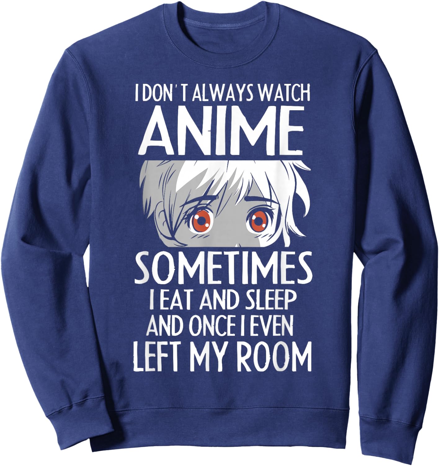 I Don't Always Watch Anime Shirts Cute Anime Girl Gifts Sweatshirt - Sweatshirt | Navy