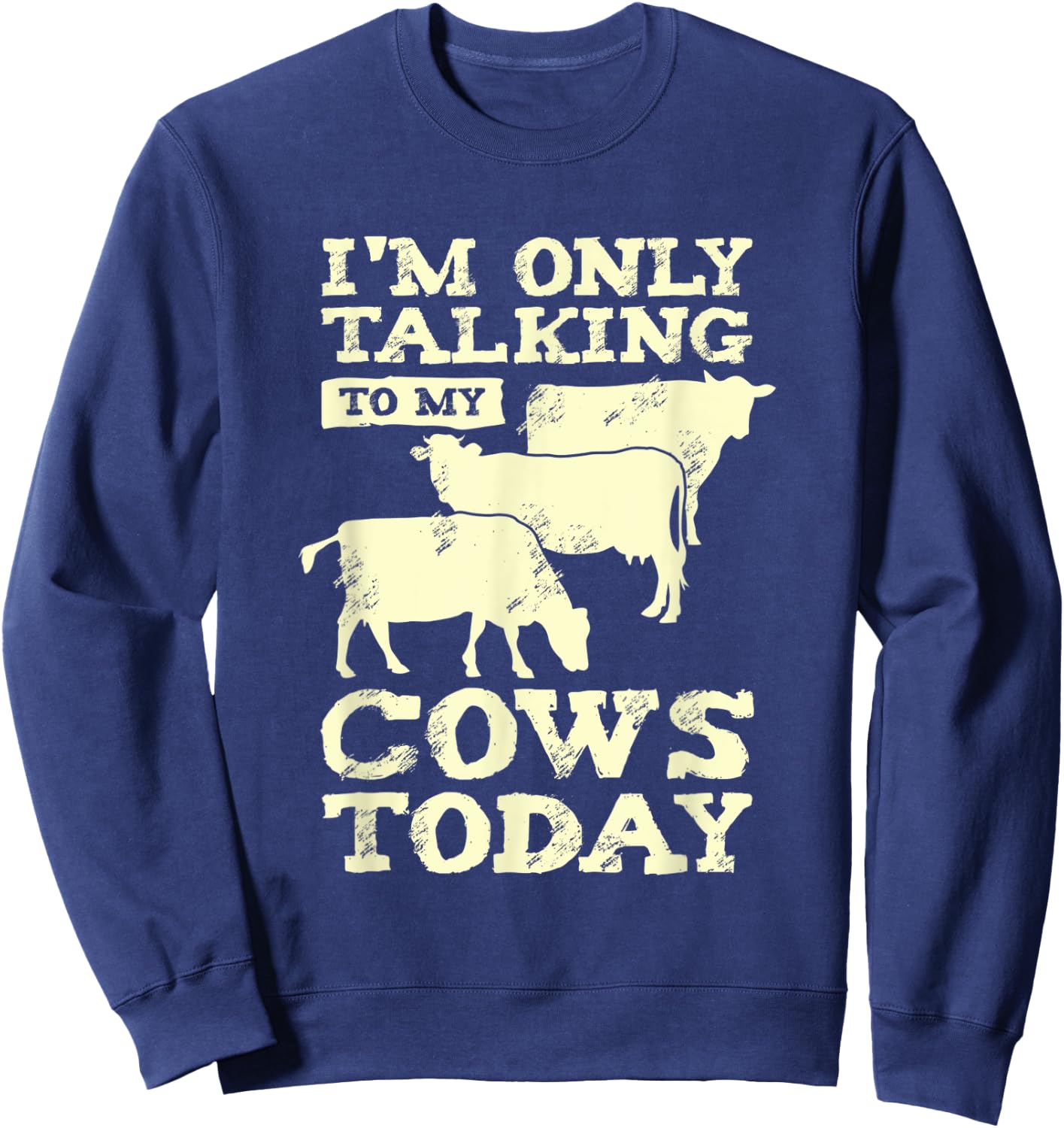 I'm Only Talking To My Cows Today Design for a Farmer Sweatshirt - Sweatshirt | Navy
