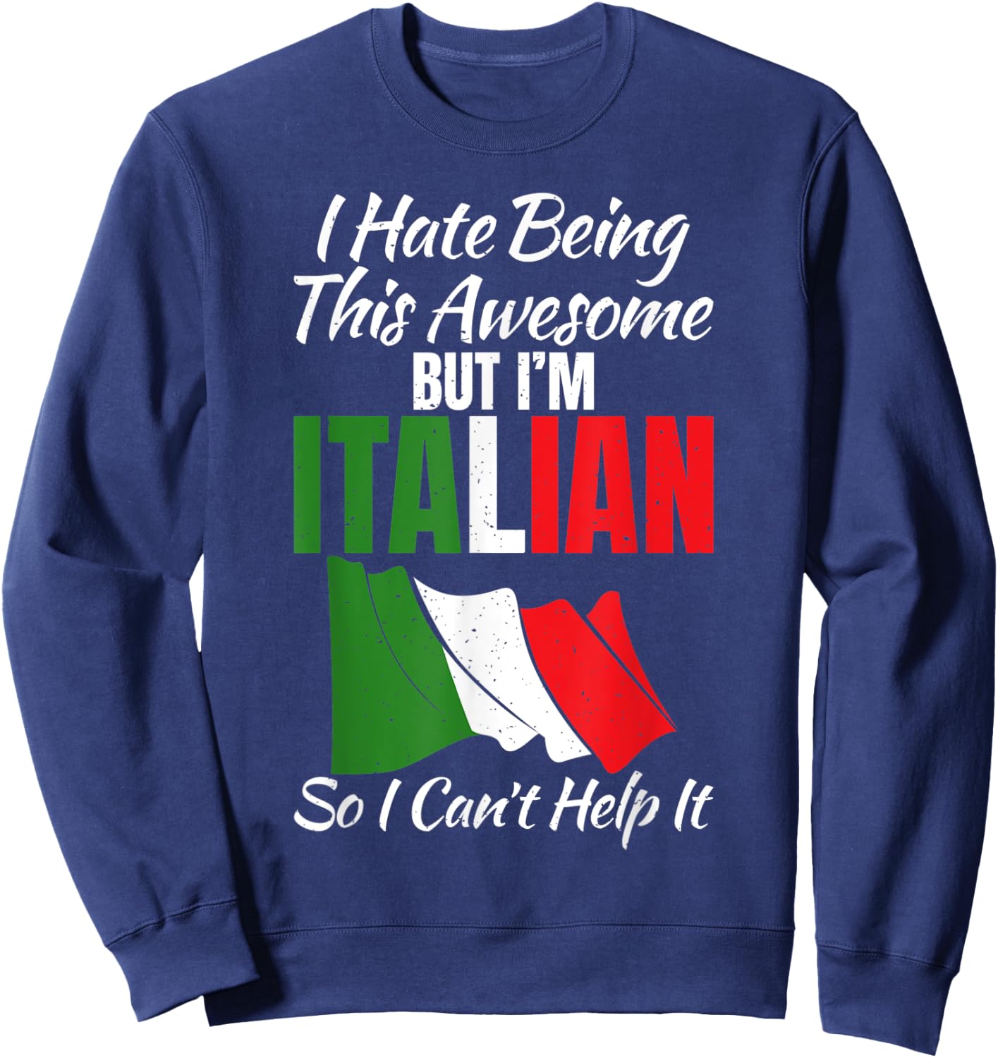 I hate being this awesome but im Italian so i cant help it Sweatshirt - Sweatshirt | Navy
