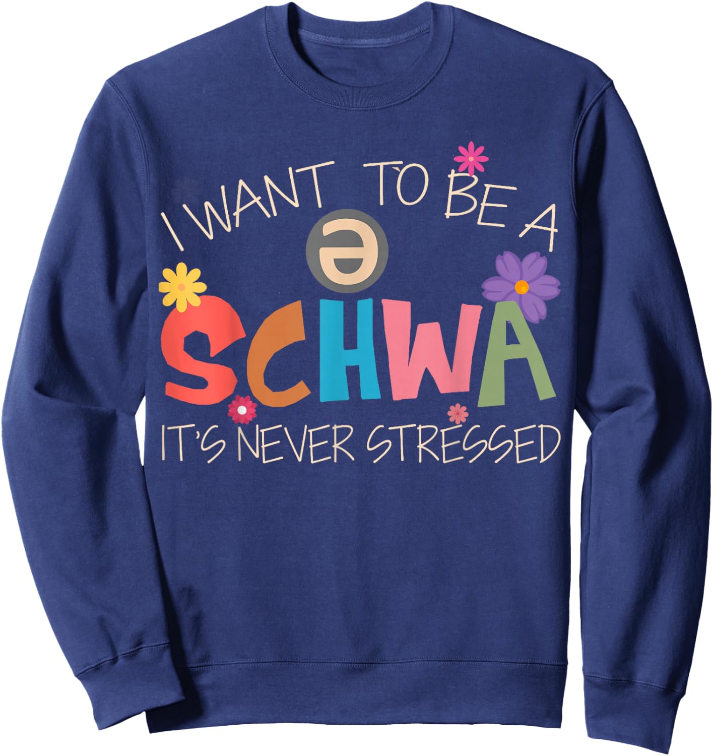 I Want To Be A Schwa It's Never Stressed Science Of Reading Sweatshirt - Sweatshirt | Navy