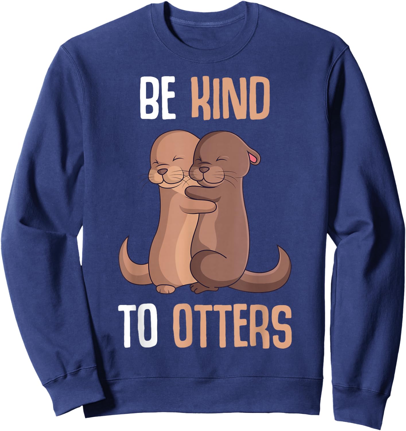 Be Kind To Otters Sea Otter Girls Children Women Sweatshirt - Sweatshirt | Navy