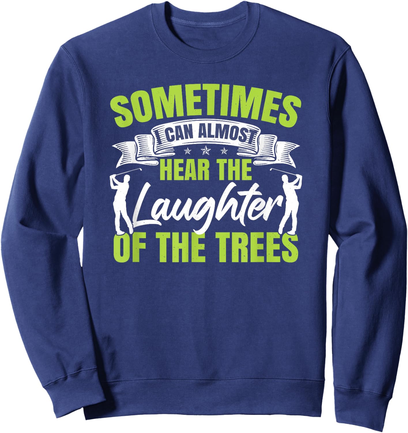 Sometimes I Can Almost Hear The Laughter Of The Trees Golf Sweatshirt - Sweatshirt | Navy