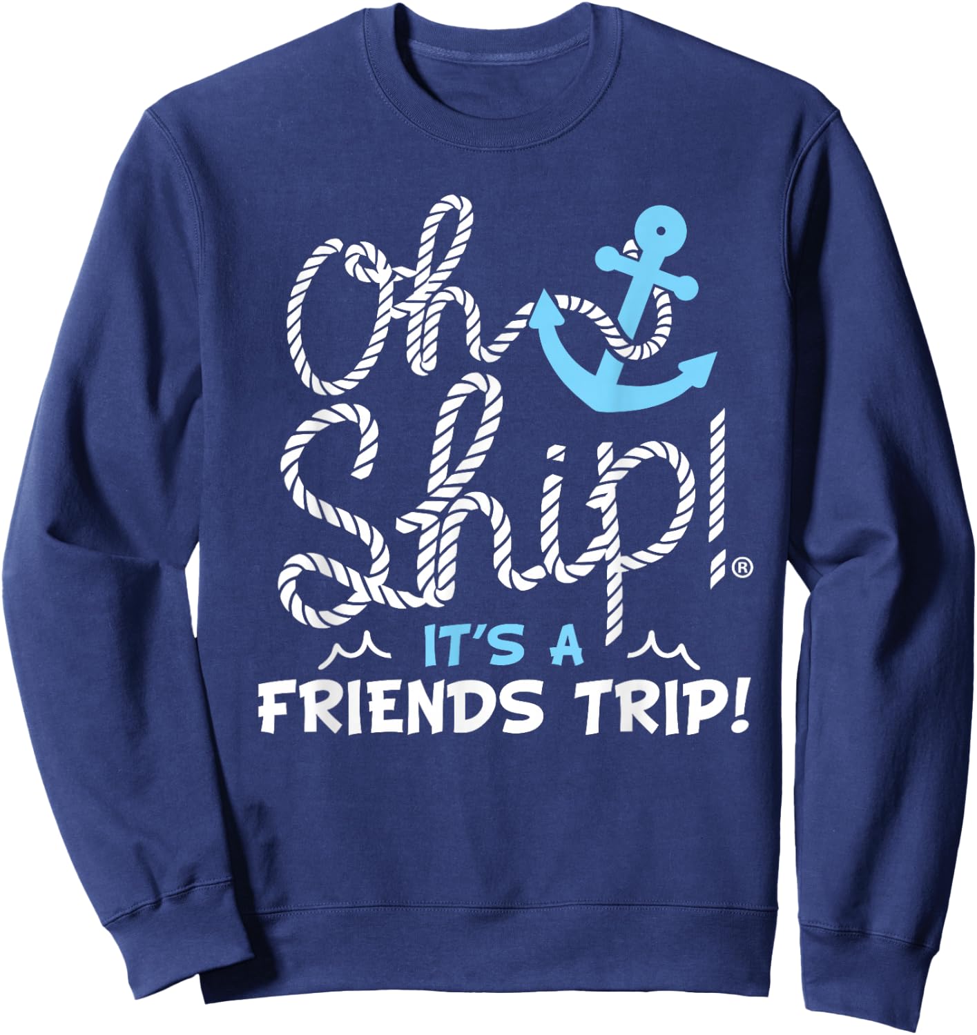 Oh Ship It's a Friends Trip - Group Matching Friends Cruise Sweatshirt - Sweatshirt | Navy
