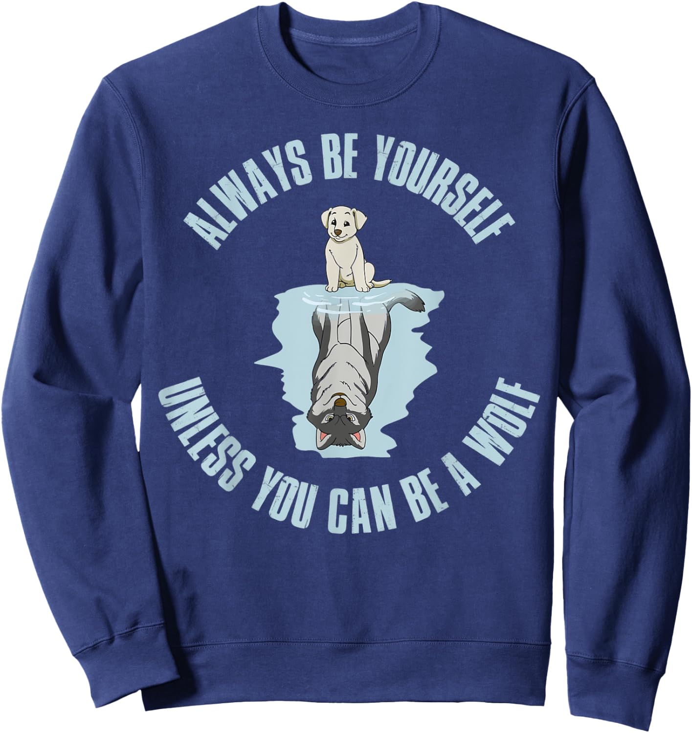Always be yourself unless you can be a wolf Sweatshirt - Sweatshirt | Navy