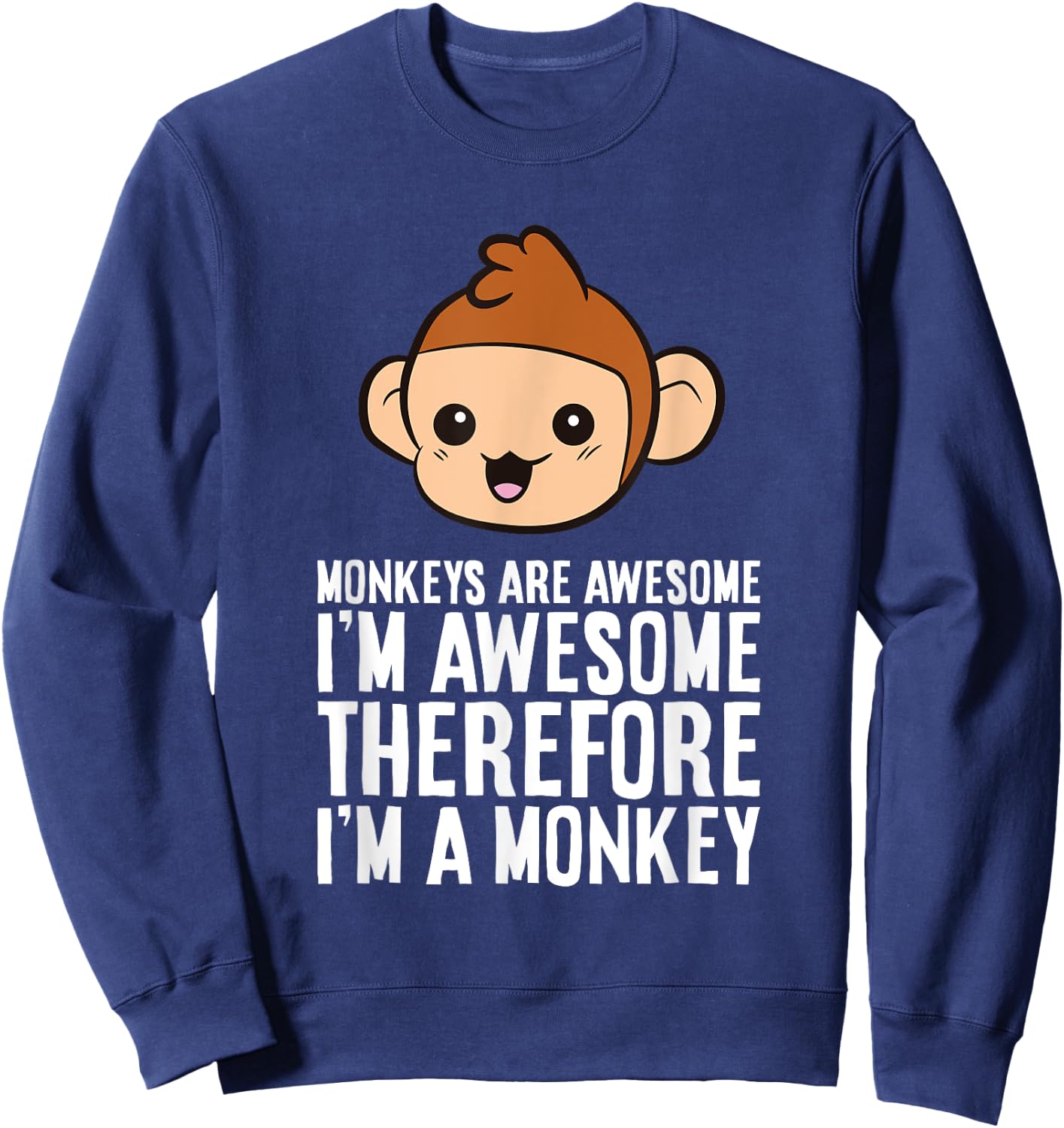 Monkeys Are Awesome I'm Awesome Therefore I'm A Monkey Sweatshirt - Sweatshirt | Navy