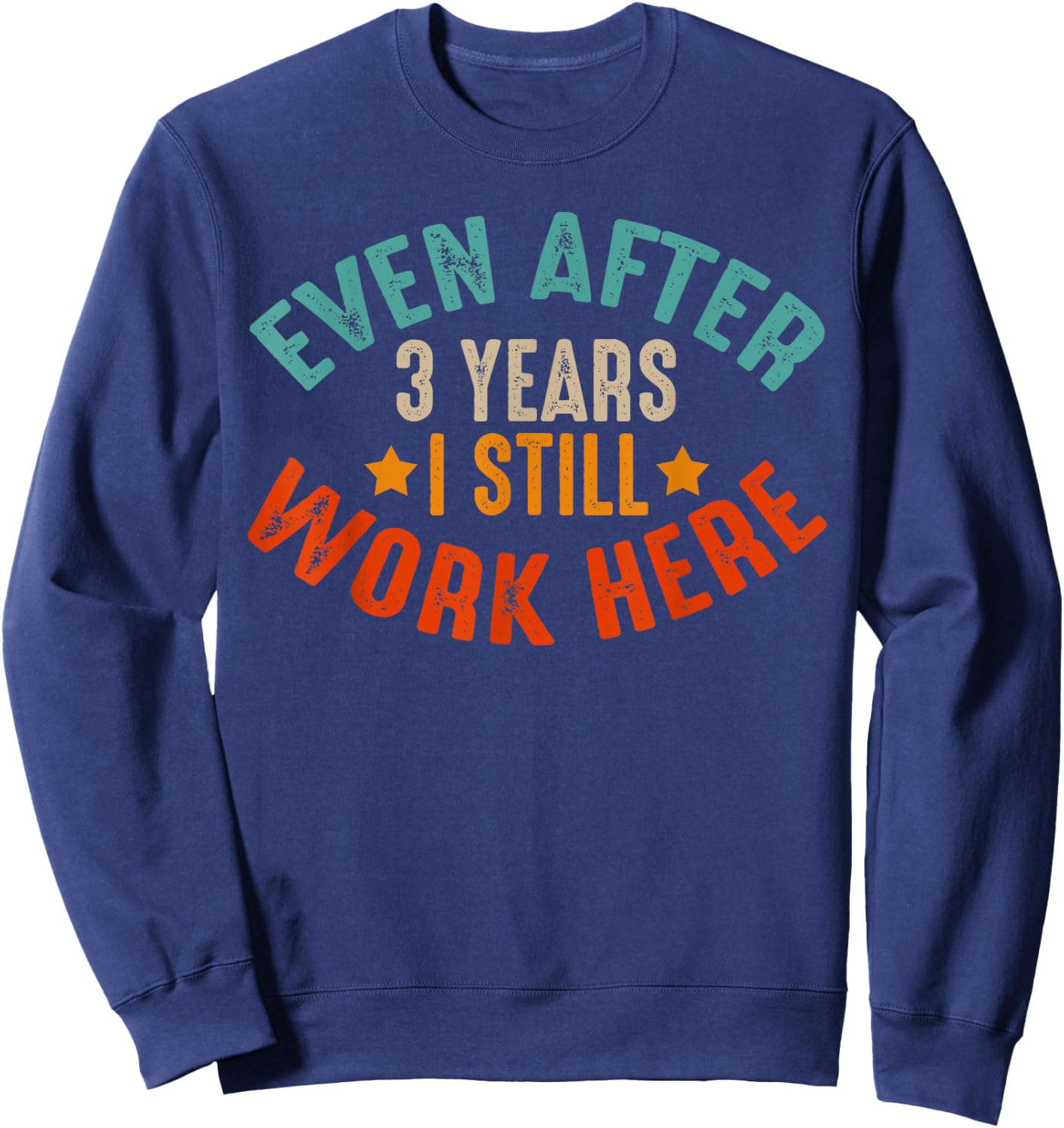 3 Year Work Anniversary Funny I Still Work Here Company Sweatshirt - Sweatshirt | Navy