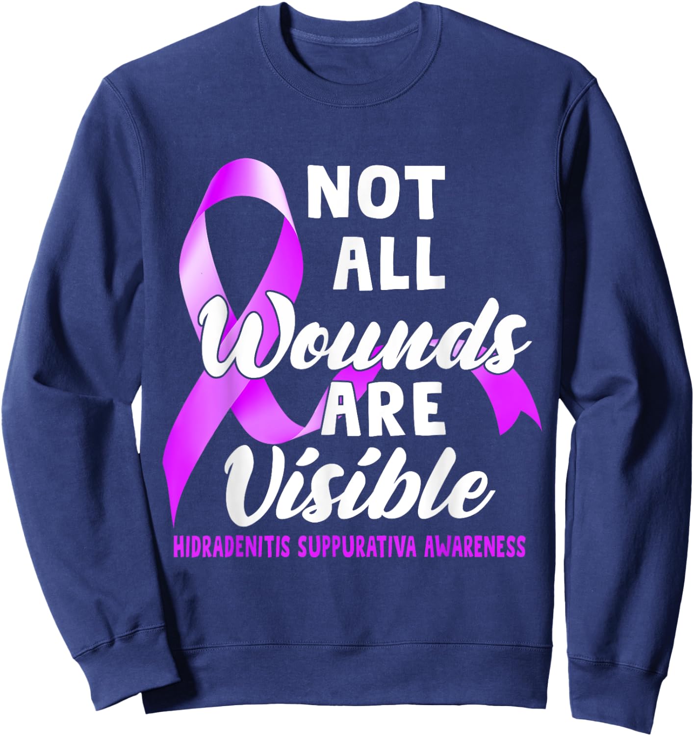 Not All Wounds Are Visible Hidradenitis Suppurativa Awarenes Sweatshirt - Sweatshirt | Navy