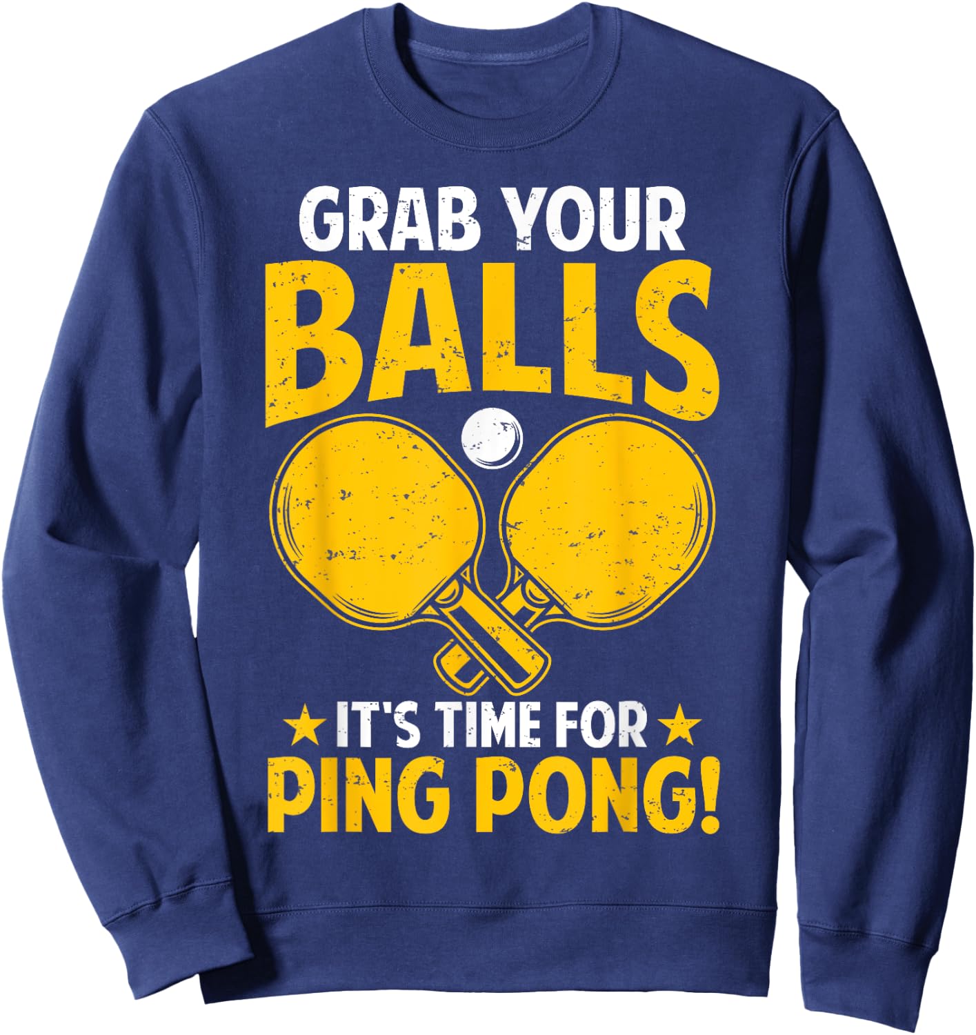 Grab Your Balls Its Time For Ping Pong Funny Table Tennis Sweatshirt - Sweatshirt | Navy