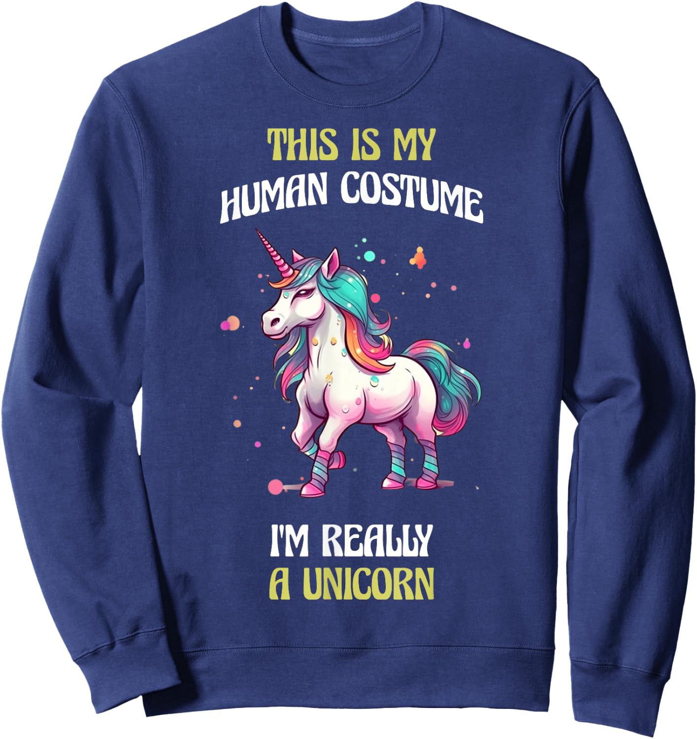 This Is My Human Costume I'm Really a Unicorn Sweatshirt - Sweatshirt | Navy