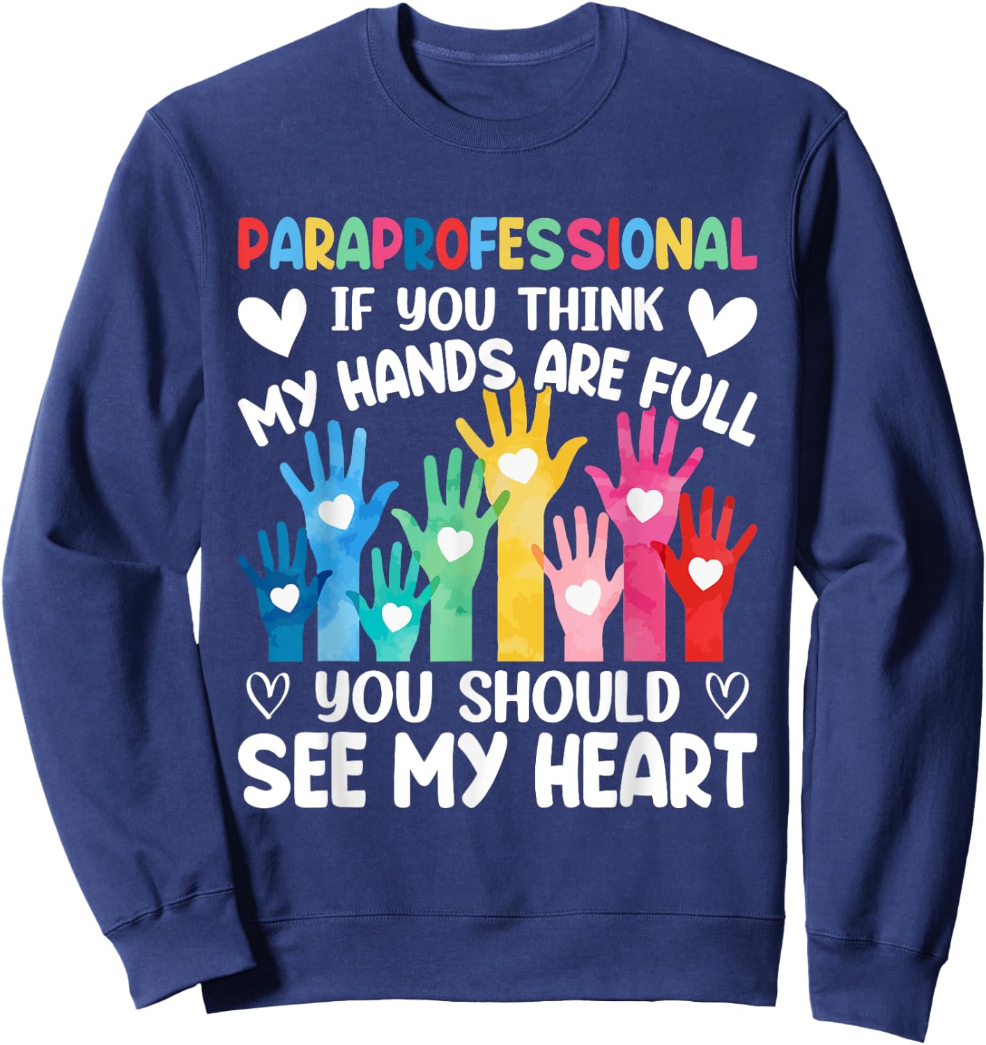Paraprofessional - If You Think My Hands Full See My Heart Sweatshirt - Sweatshirt | Navy
