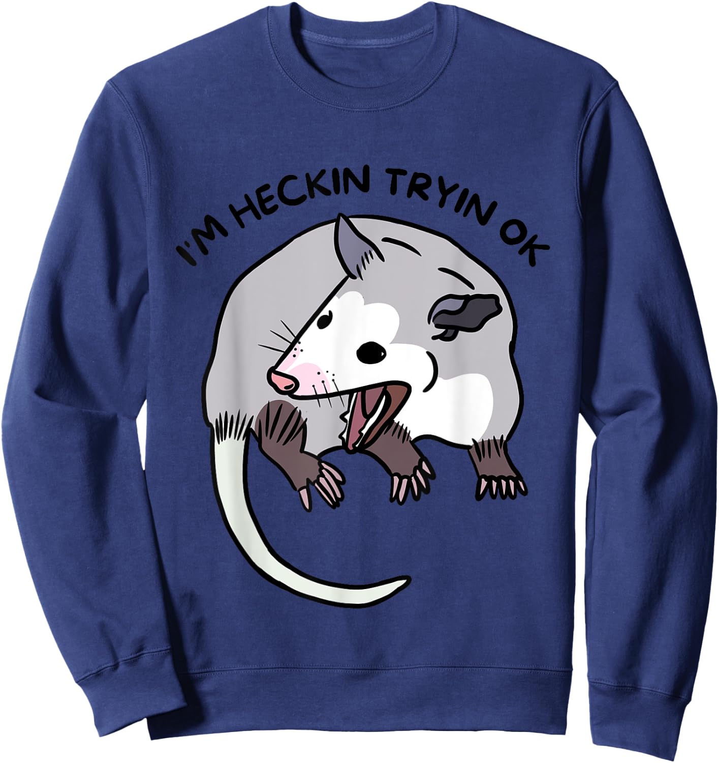 Opossum Funny Screaming I’m Heckin Tryin OK Street Trash Cat Men Women Sweatshirt - Sweatshirt | Navy