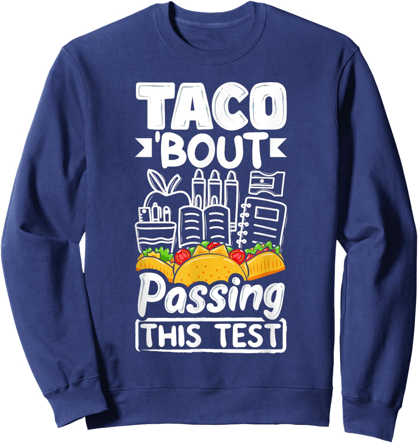 Testing Day Taco About Passing This Test Day Mexican Teacher Men Women Sweatshirt - Sweatshirt | Navy