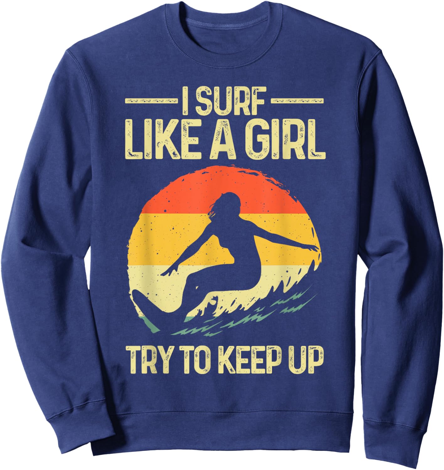 Best Surf Like A Girl Surfer Art Retro Surfing Sweatshirt - Sweatshirt | Navy