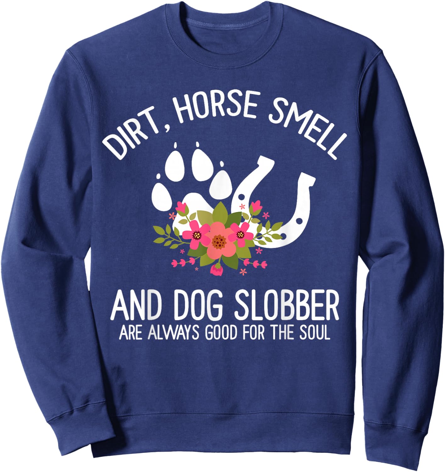 Dirt Horse Smell And Dog Slobber Horse and dog Lover Sweatshirt - Sweatshirt | Navy