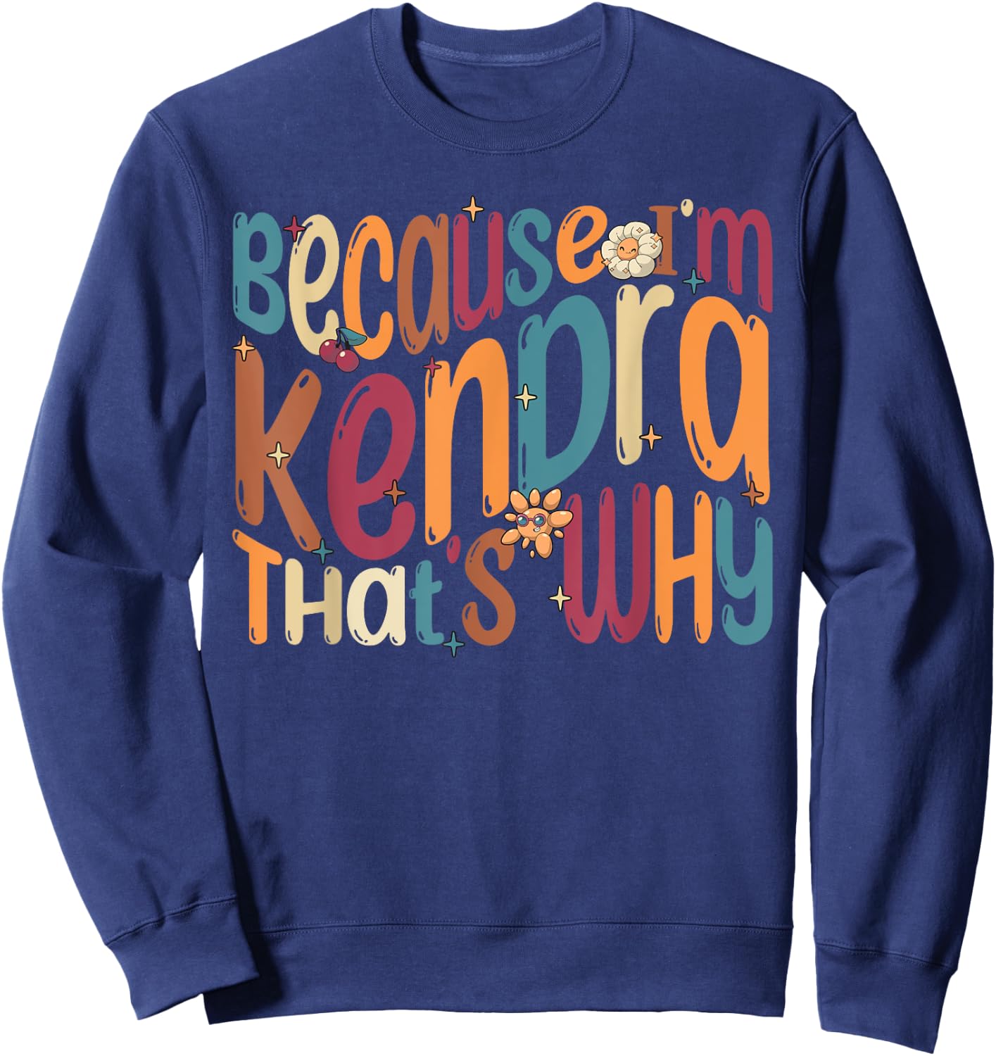 Because I'm Kendra That's Why Funny Groovy Kendra Sweatshirt - Sweatshirt | Navy