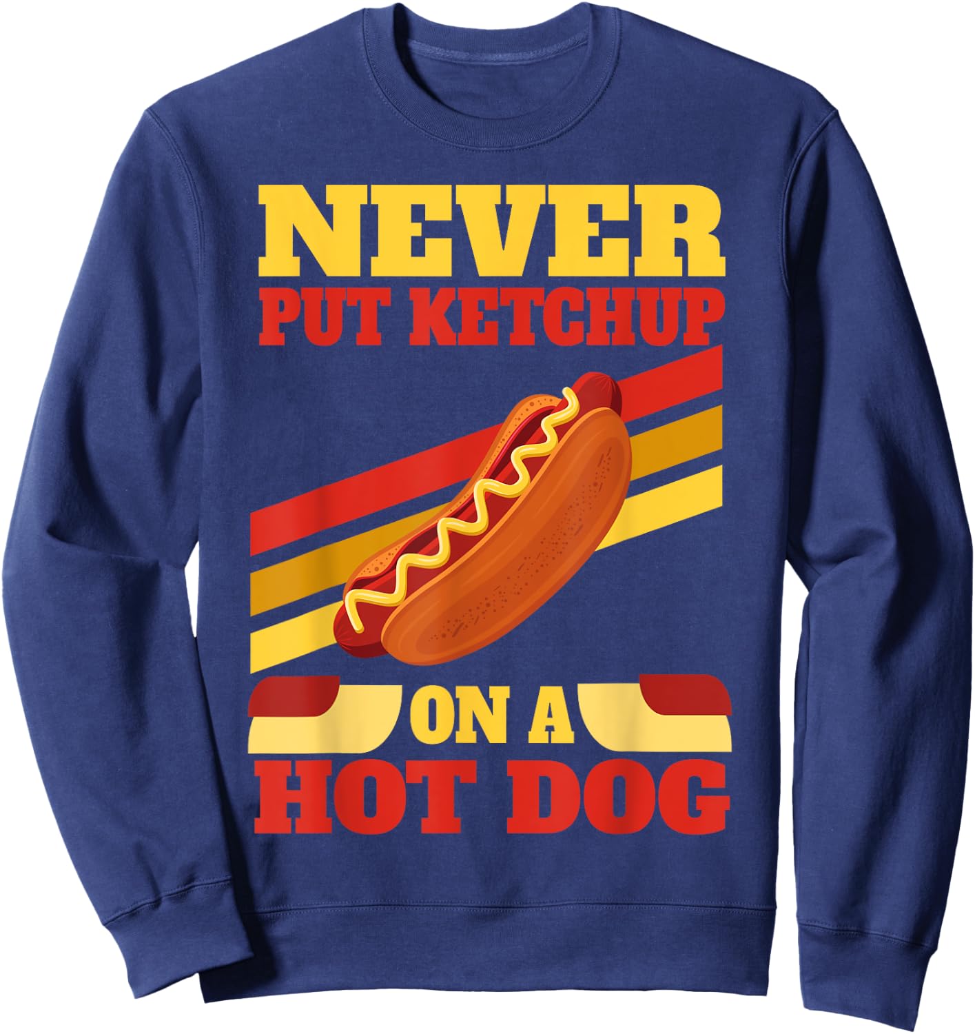 Hot Dog Lovers Never Put Ketchup On A Hot Dog Men Women Sweatshirt - Sweatshirt | Navy