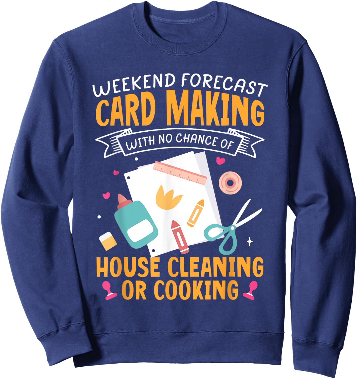 Weekend Forecast Card Making Crafting Handmade Card Sweatshirt - Sweatshirt | Navy