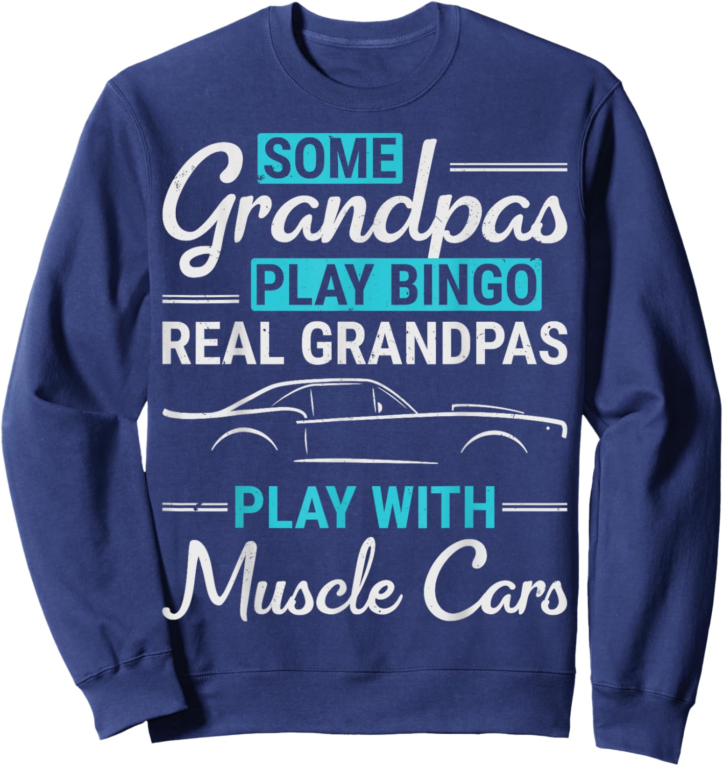 Real Grandpas Play With Muscle Cars Old Car Guy Grandfather Sweatshirt - Sweatshirt | Navy
