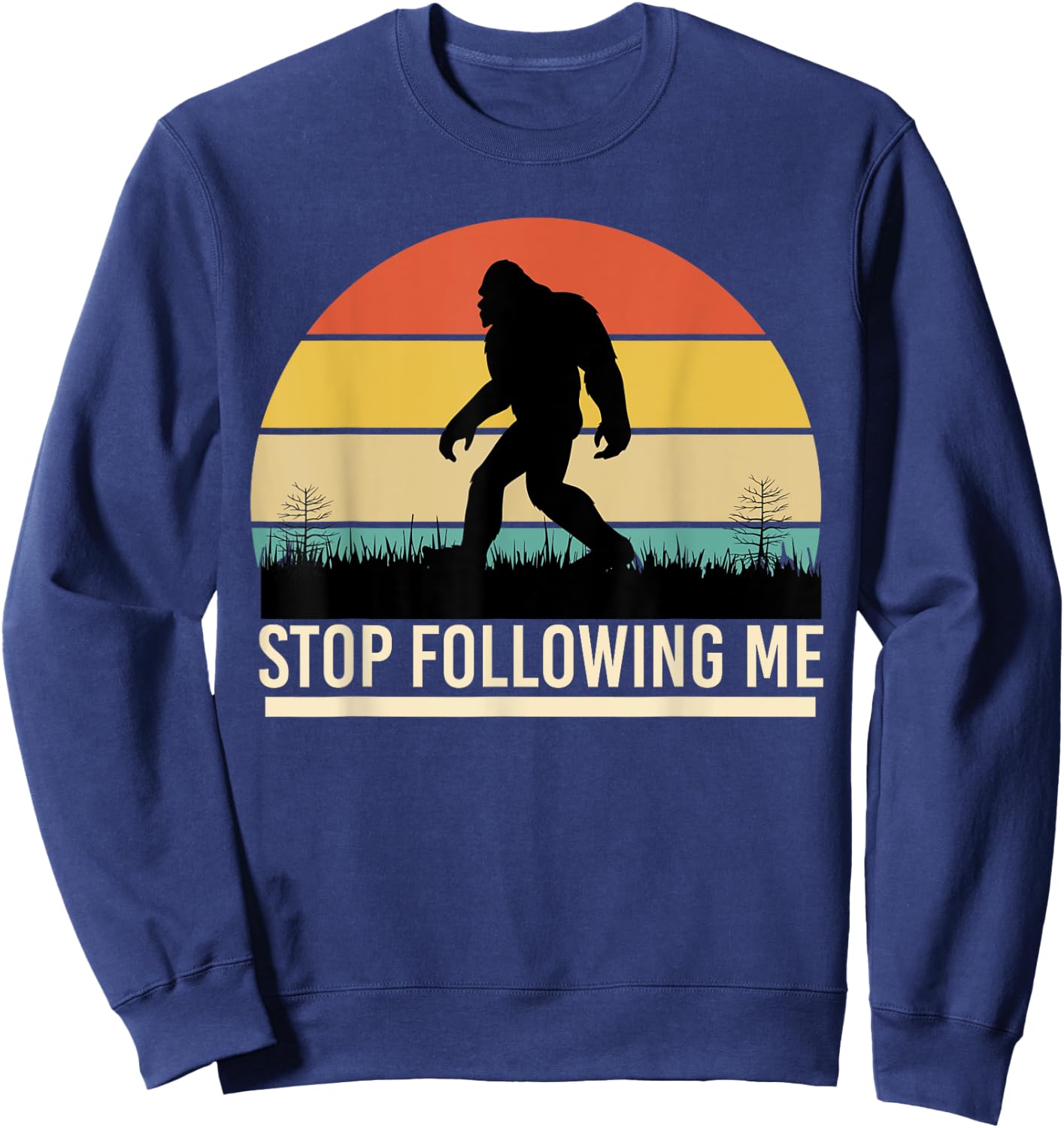 Bigfoot Funny Apparel, Stop Following Me, Sasquatch Hunting Sweatshirt - Sweatshirt | Navy