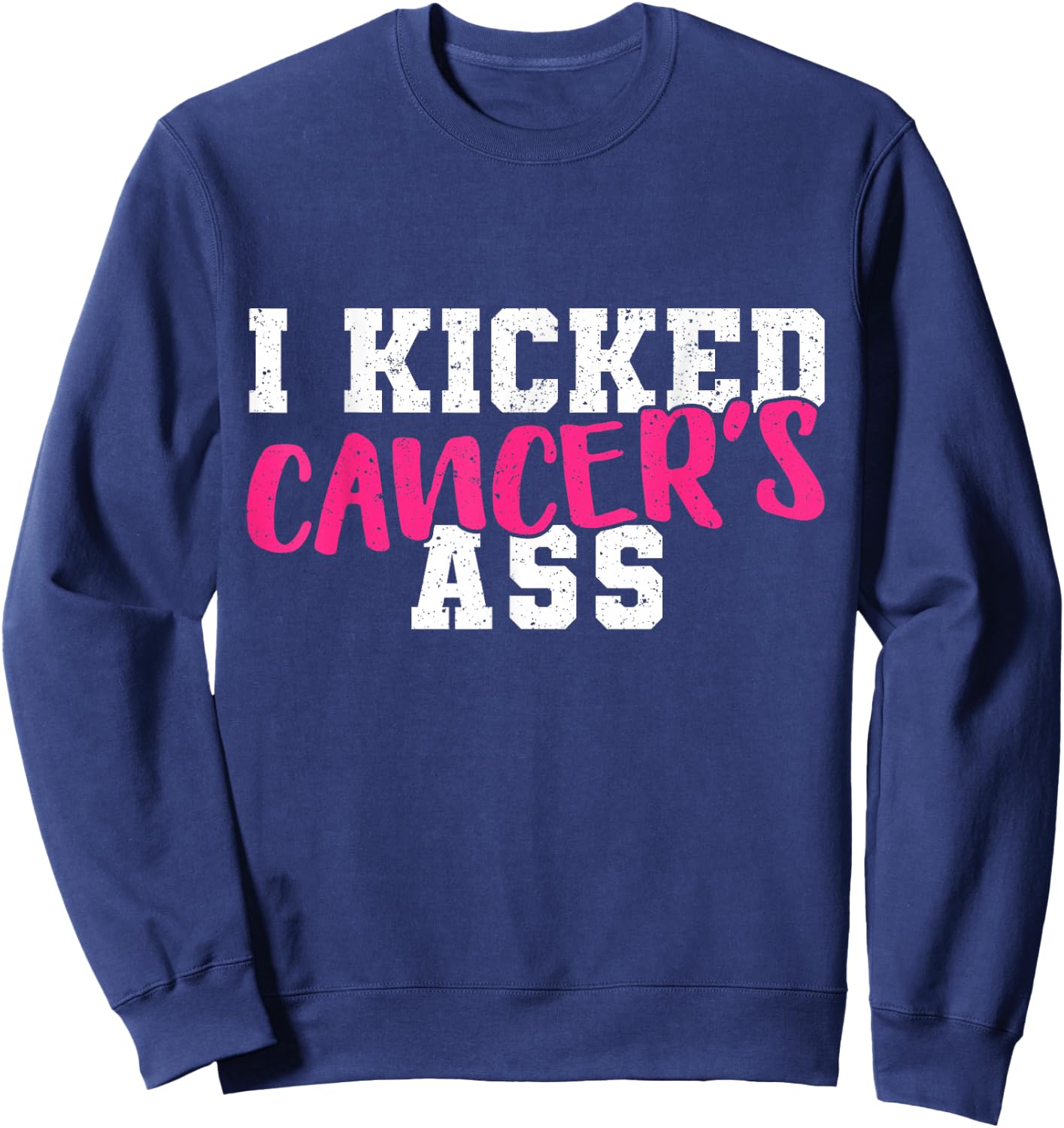 I Kicked Cancers Ass Breast Cancer Survivor Sweatshirt - Sweatshirt | Navy
