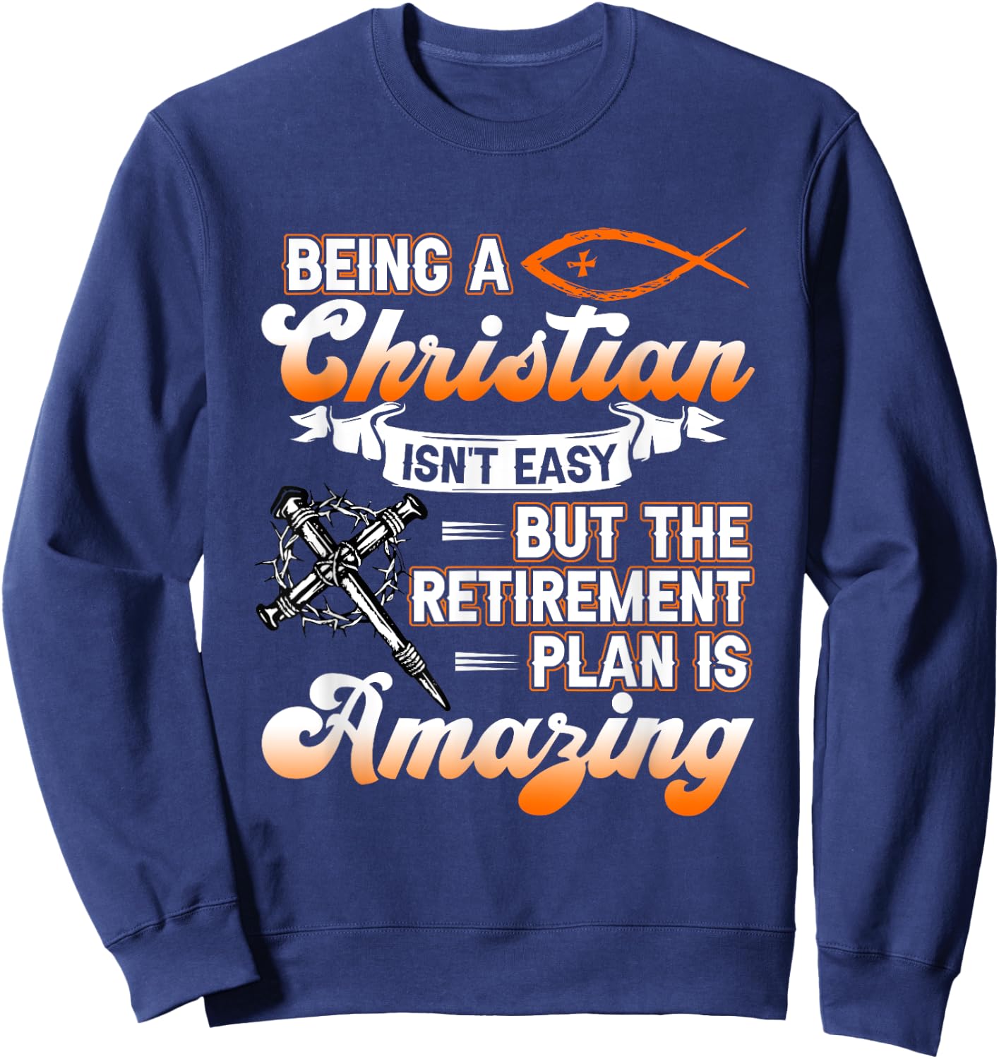 Being Christian isn't Easy Retirement Plan Amazing Church Sweatshirt - Sweatshirt | Navy
