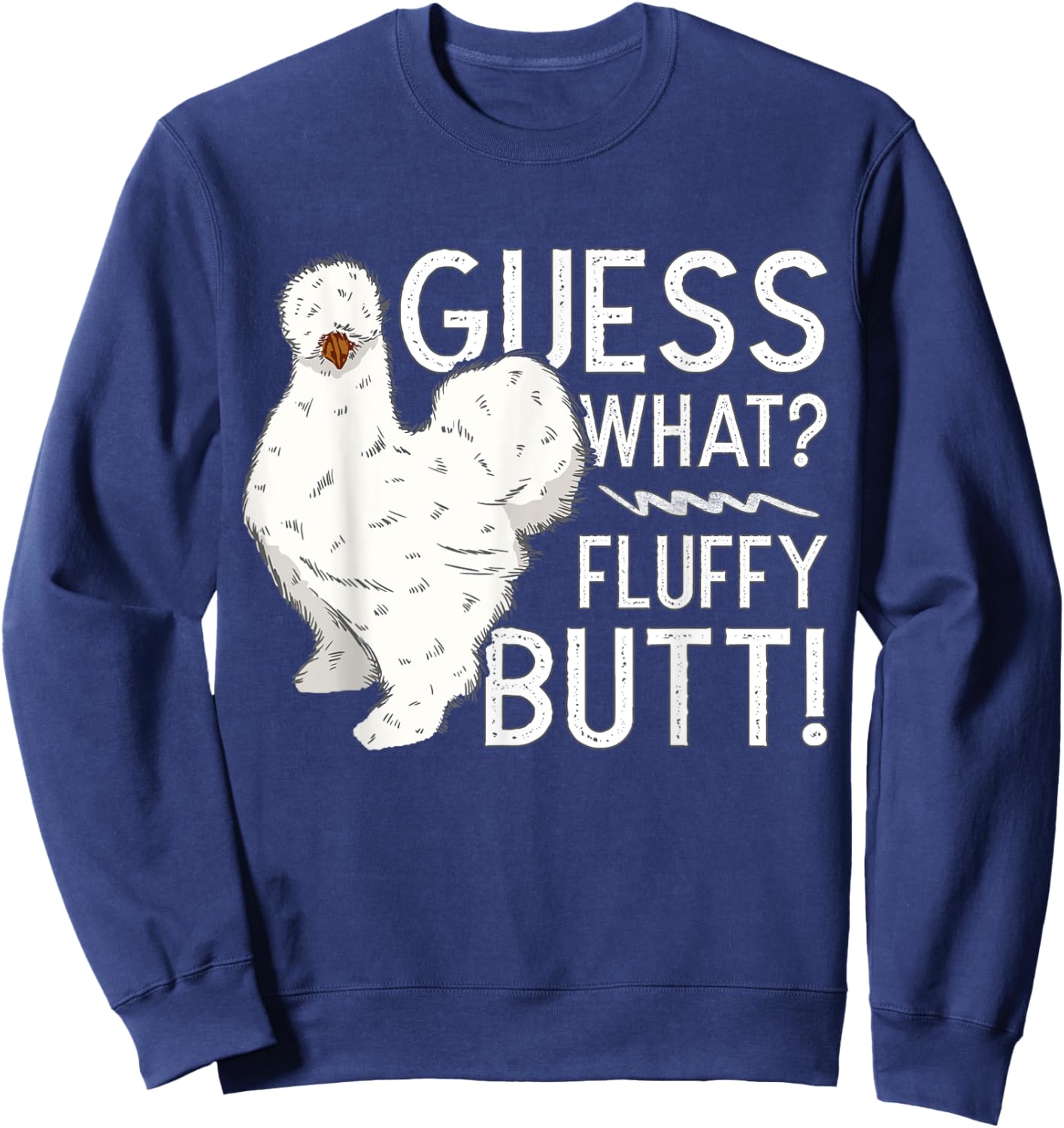 Silkie Chicken Guess What? Fluffy Butt Farm Silk Chicken Sweatshirt - Sweatshirt | Navy