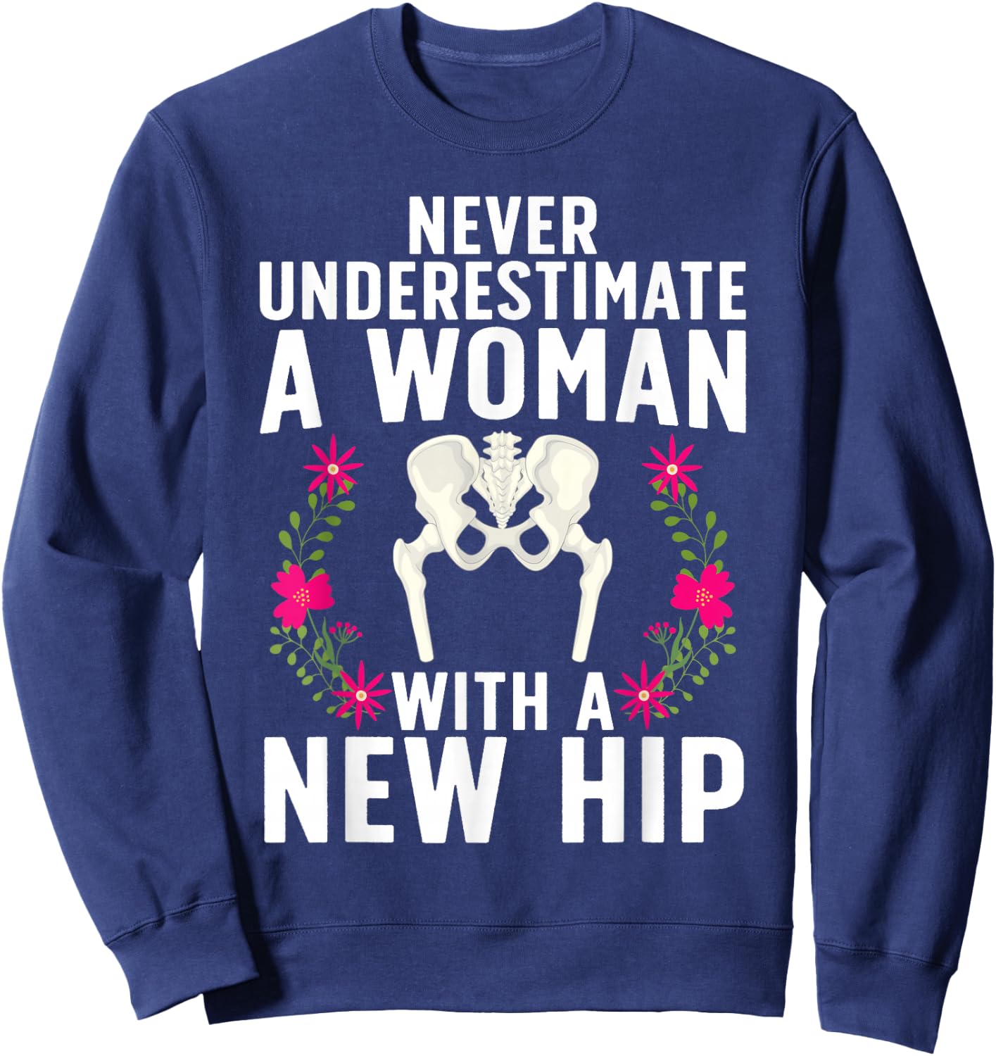Funny Hip Replacement Art Girls Hip Surgery Lovers Sweatshirt - Sweatshirt | Navy