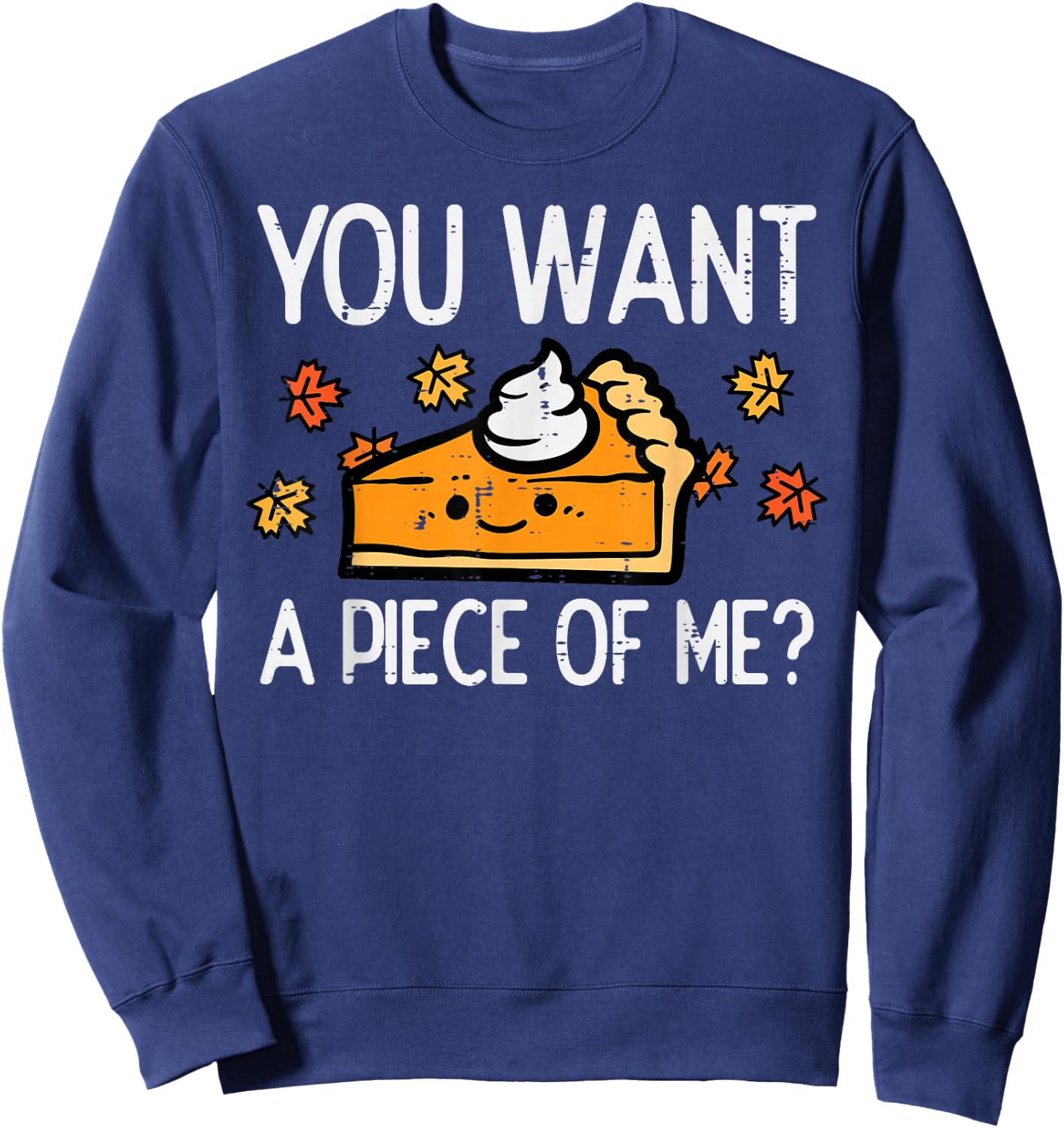 Thanksgiving Pie Want Piece Of Me Funny Fall Women Men Kids Sweatshirt - Sweatshirt | Navy